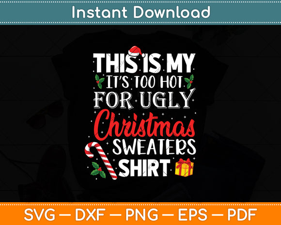 This Is My It’s Too Hot For Ugly Christmas Sweaters Shirt Svg Digital Cutting File