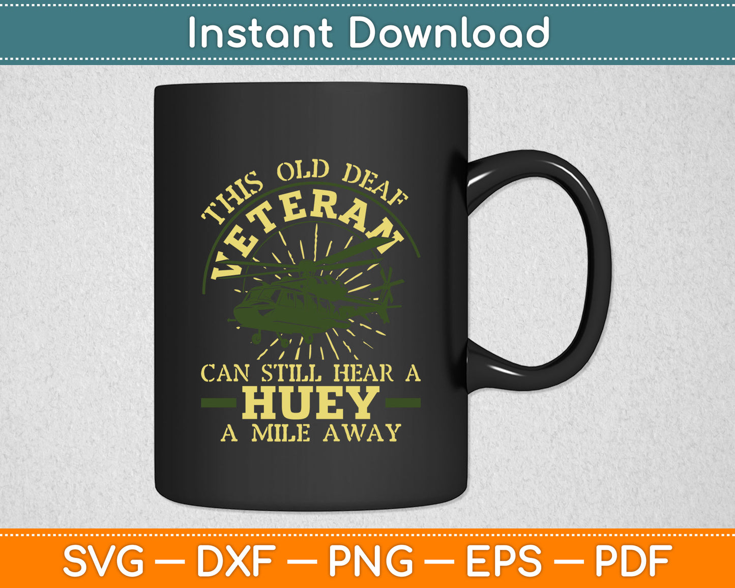 This Old Deaf Veteran Can Still Hear A Huey A Mile Away Veteran Svg Digital Cutting File