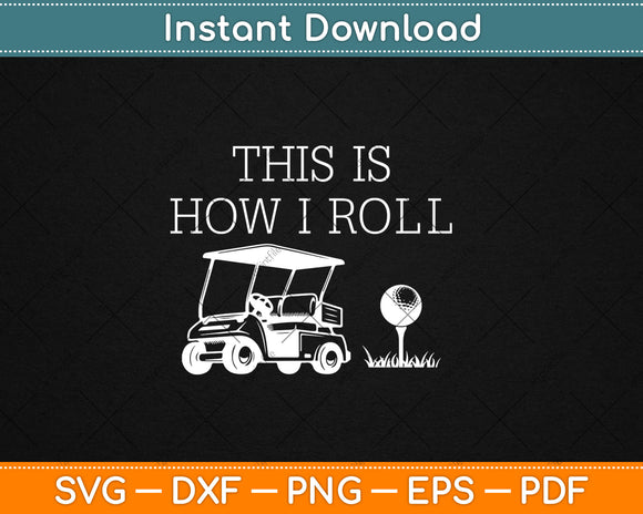 Funny This Is How I Roll Golf Svg Design Cricut Printable Cutting Files