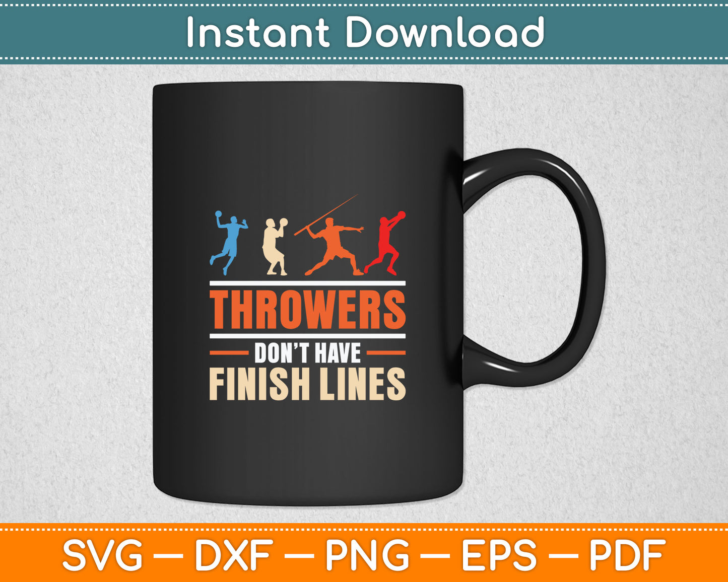 Throwers Don't Have Finish Lines Javelin Discus Shot Put Svg Digital Cutting File