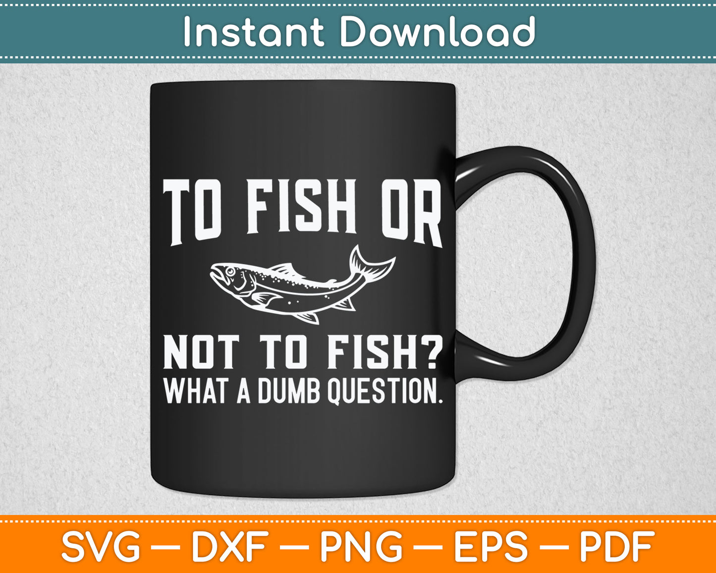 To Fish Or Not To Fish - Fishing Lover Fisherman Svg Digital Cutting File