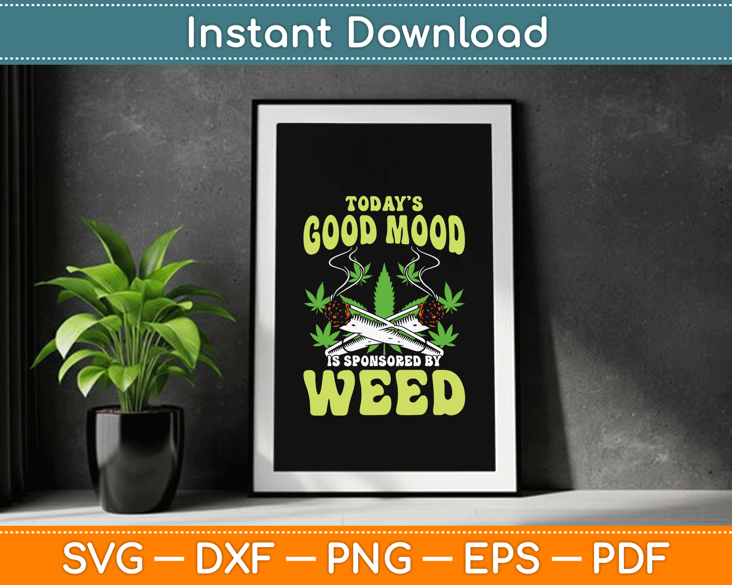 Today Good Mood Is Sponsored By Weed Cannabis Funny SVG Digital Cutting File