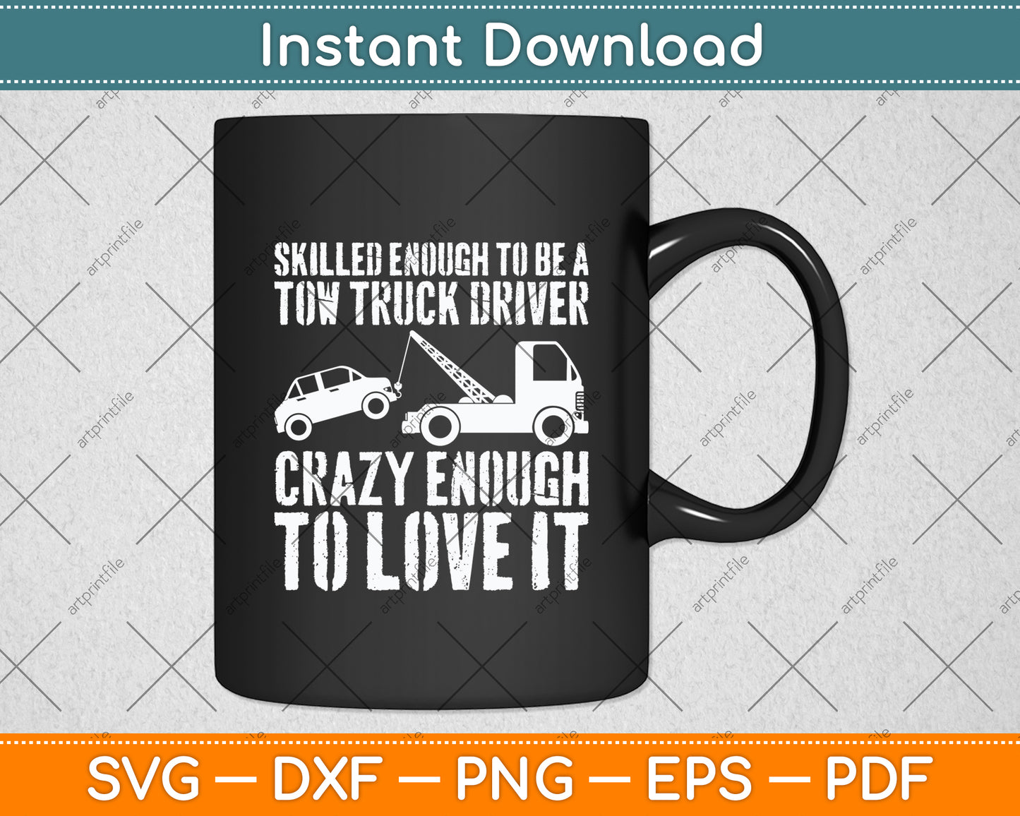 Skilled Enough To Be A Tow Truck Driver Crazy Enough To Love It Svg Digital Cutting File