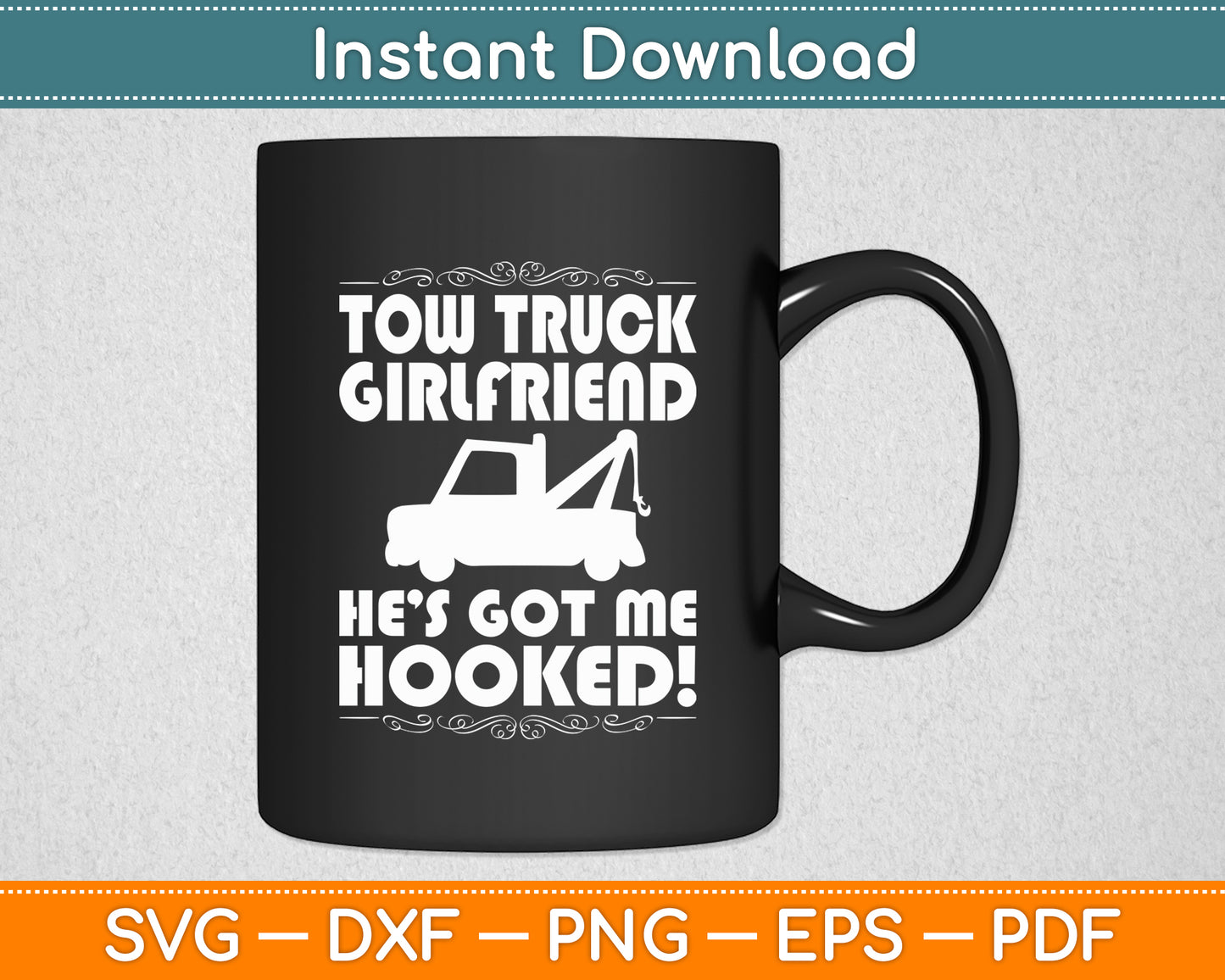 Tow Truck Girlfriend He Got Me Hooked! Svg Digital Cutting File