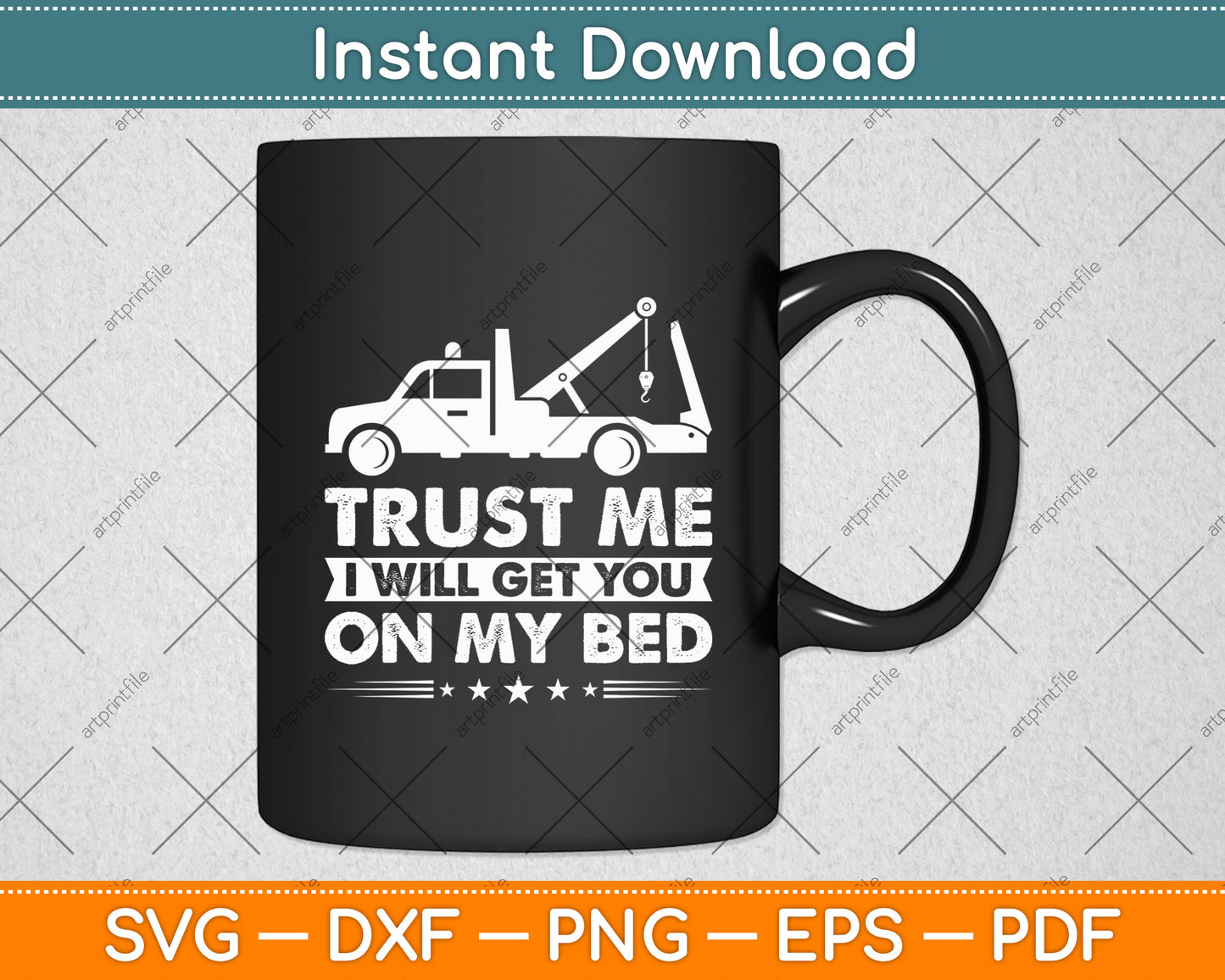 Trust Me I Will Get You On My Bed Tow Truck Driver Funny Svg Digital Cutting File