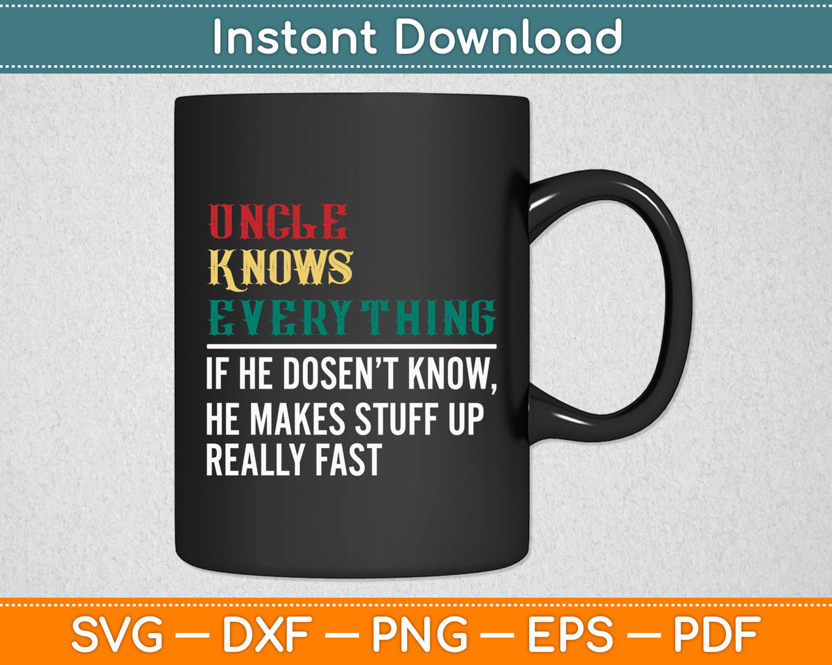 Uncle Knows Everything Stuff Really Fast Fathers Day Svg Digital Cutting File
