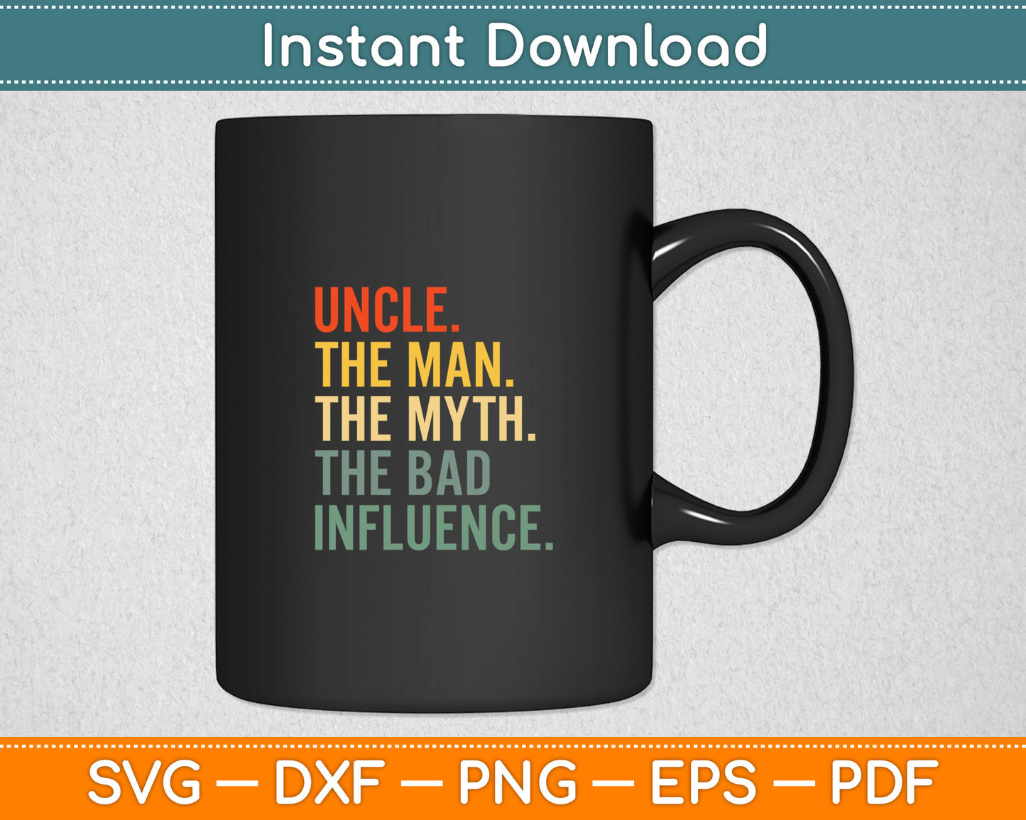 Uncle The Man The Myth The Bad Influence Best Funny Uncle Svg Digital Cutting File