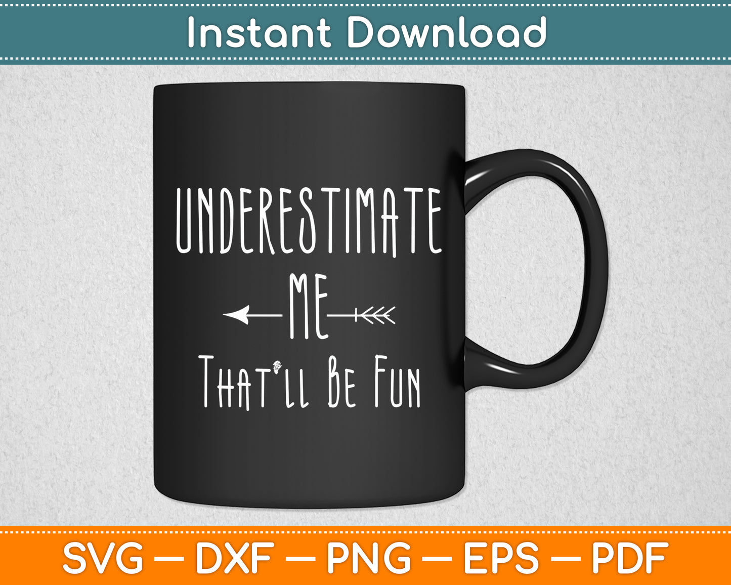 Underestimate Me That'll Be Fun Sarcastic Funny Svg Png Dxf Digital Cutting File