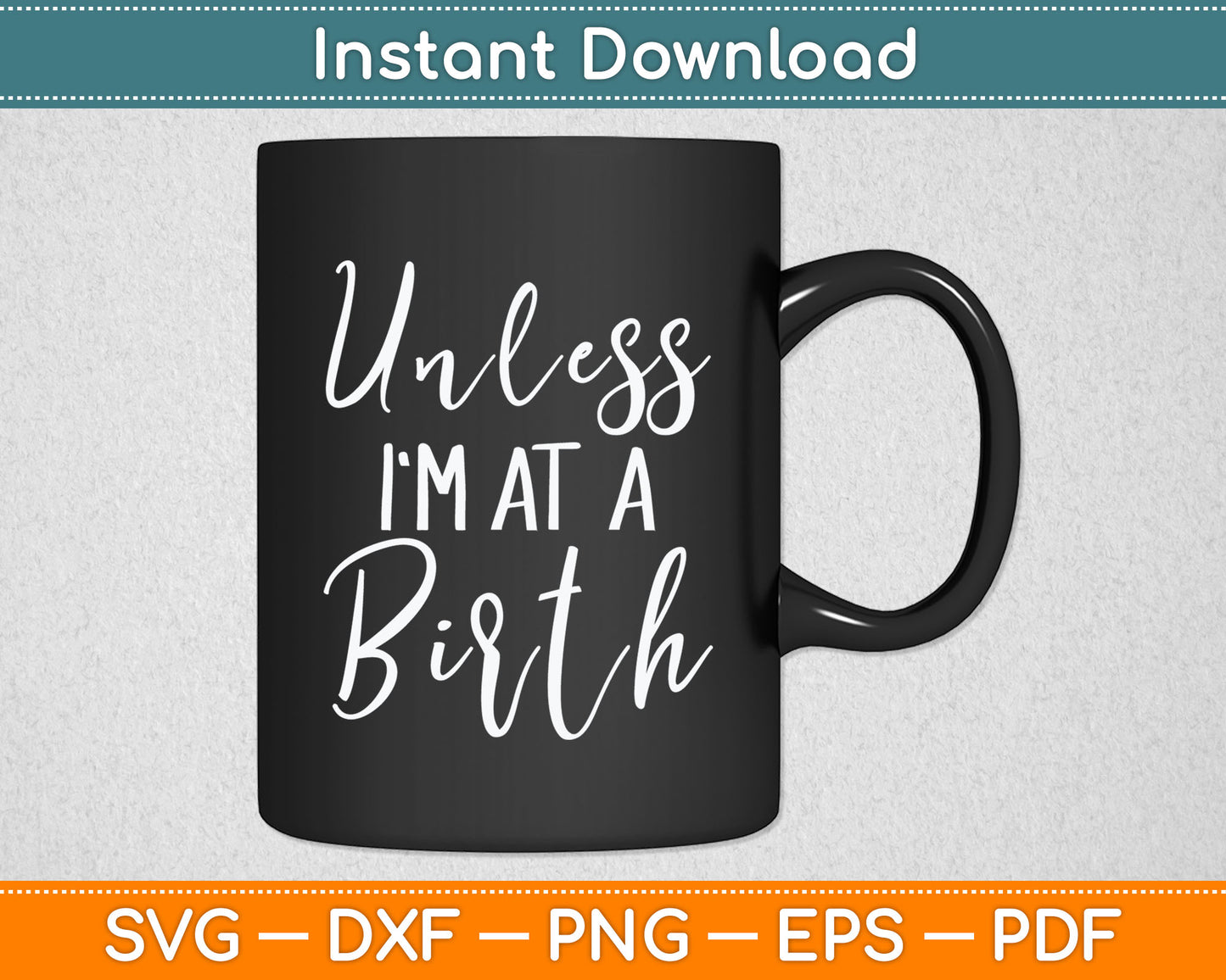 Unless I'm At a Birth Doula Midwife Svg Digital Cutting File