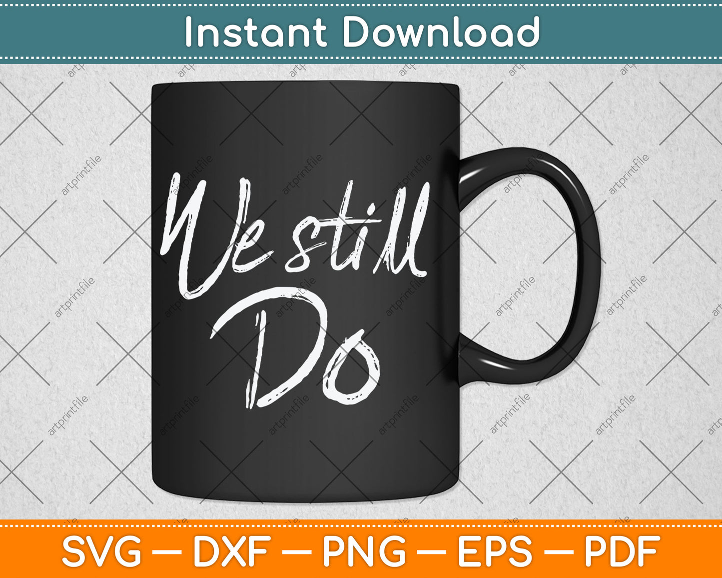 We Still Do Cute Anniversary Wedding Svg Digital Cutting File