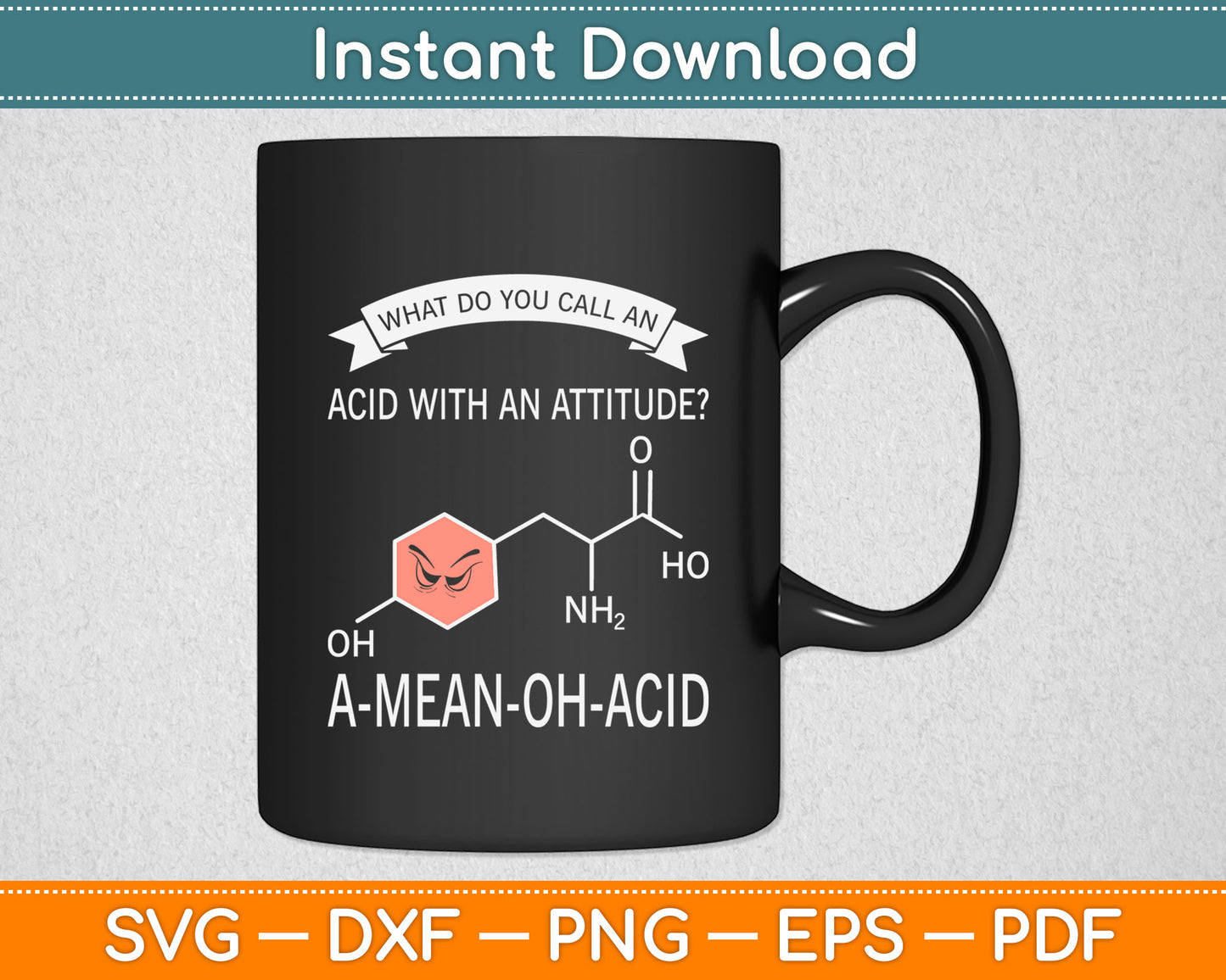What Do You Call An Acid With An Attitude? A-Mean-Oh-Acid Svg Digital Cutting File