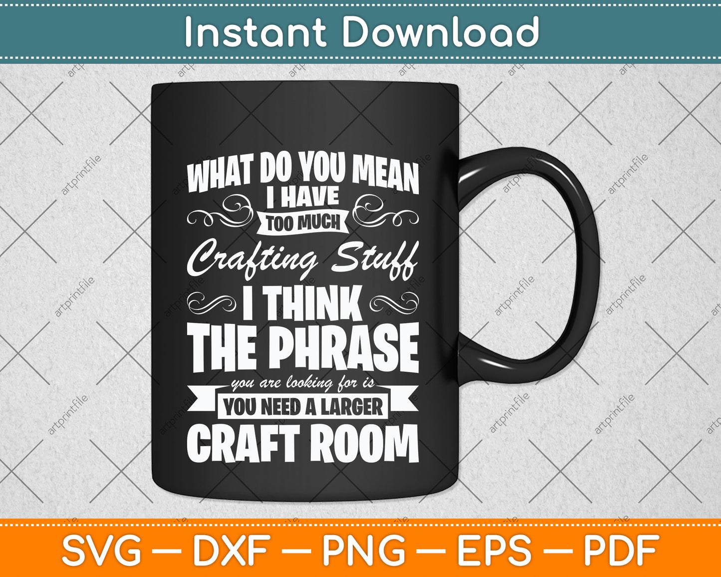 What Do You Mean I Have Too Much Crafting Stuff Scrapbooking Svg Digital Cutting File