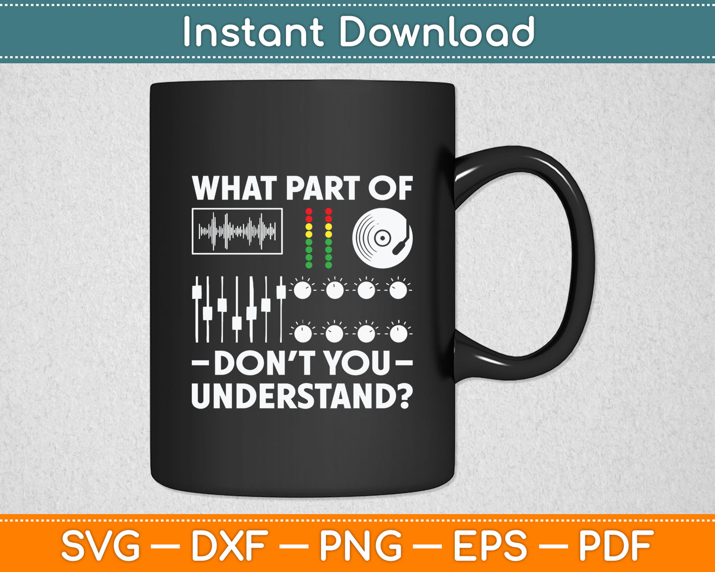 What Part Of Don't You Understand Funny DJ Svg Digital Cutting File