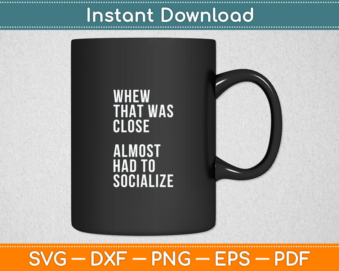 Whew That Was Close Almost Had To Socialize Svg Digital Cutting File