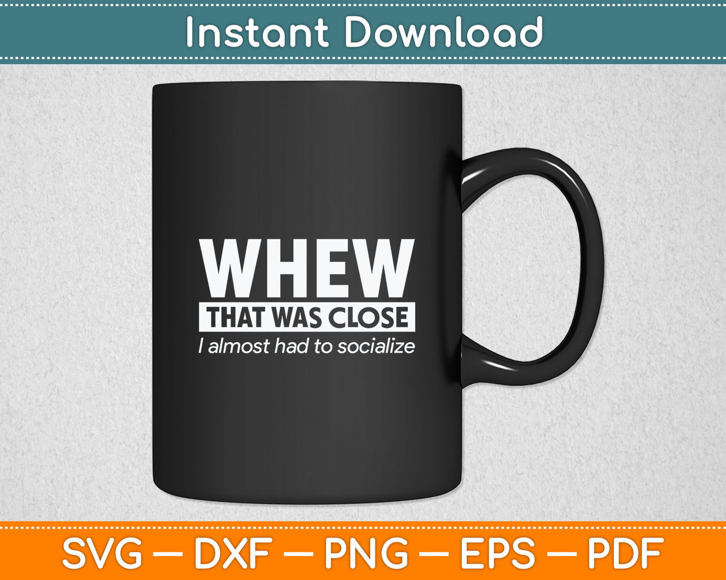 Whew That Was Close I Almost Had to Socialize Svg Printable Cutting Files