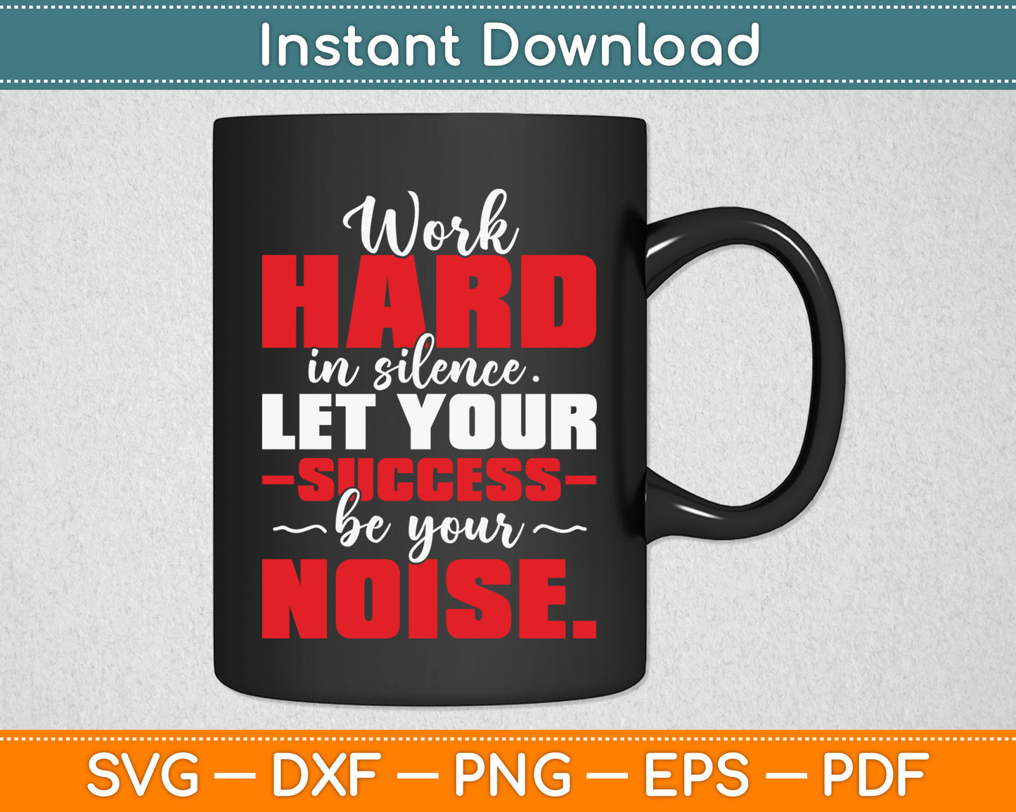 Work Hard In Silence - Inspirational Motivational Quotes Svg Digital Cutting File