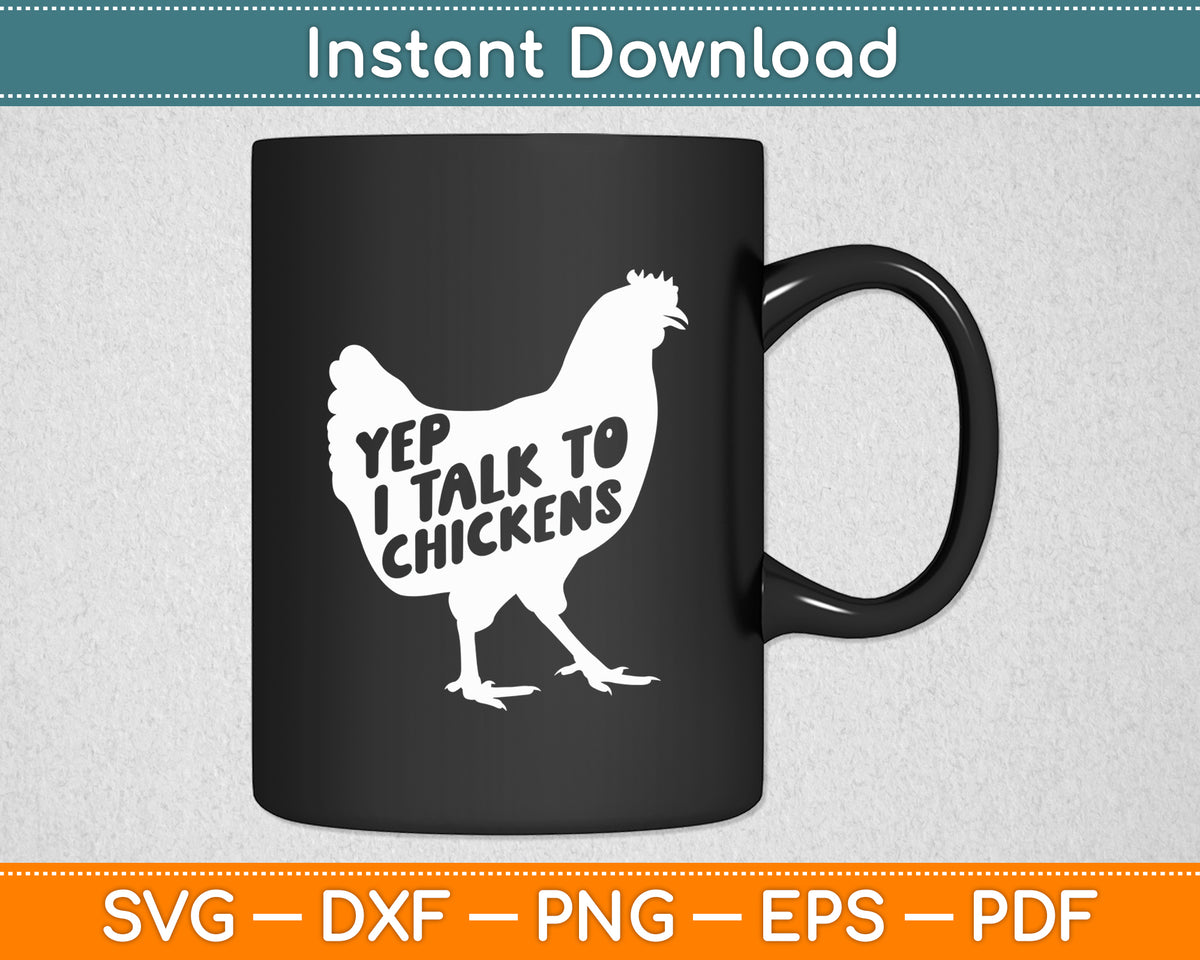Yep I Talk To Chickens - Chicken Lover Farmyard Animal Lover Svg Digital Cutting File