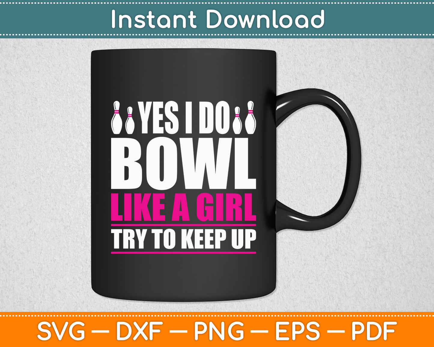 Yes I Do Bowl Like A Girl Try To Keep Up Bowling Funny Svg Digital Cutting File