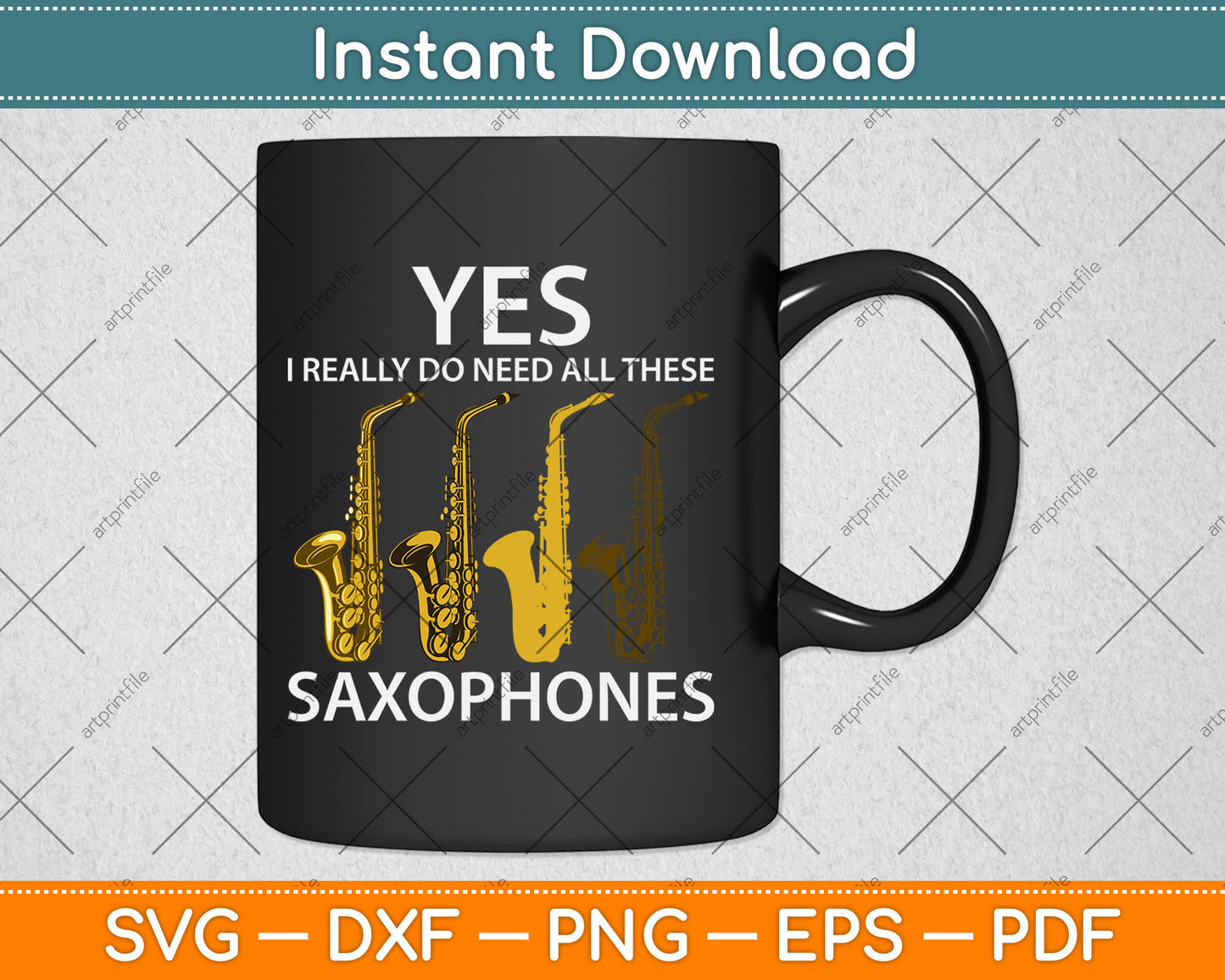 Yes I Really Do Need All These Saxophones Svg Digital Cutting File
