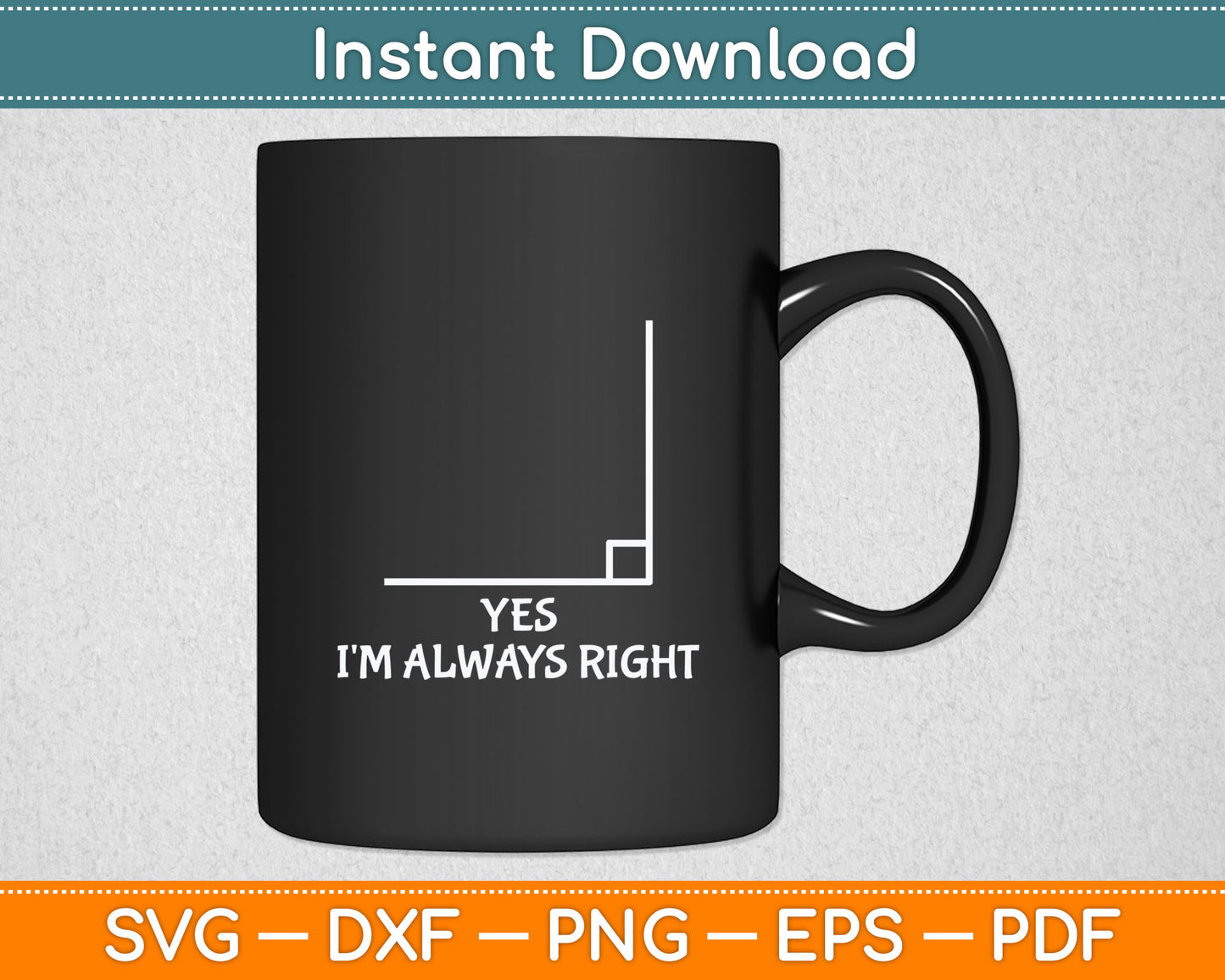 Yes I'm Always Right Funny Math Teacher Svg Digital Cutting File