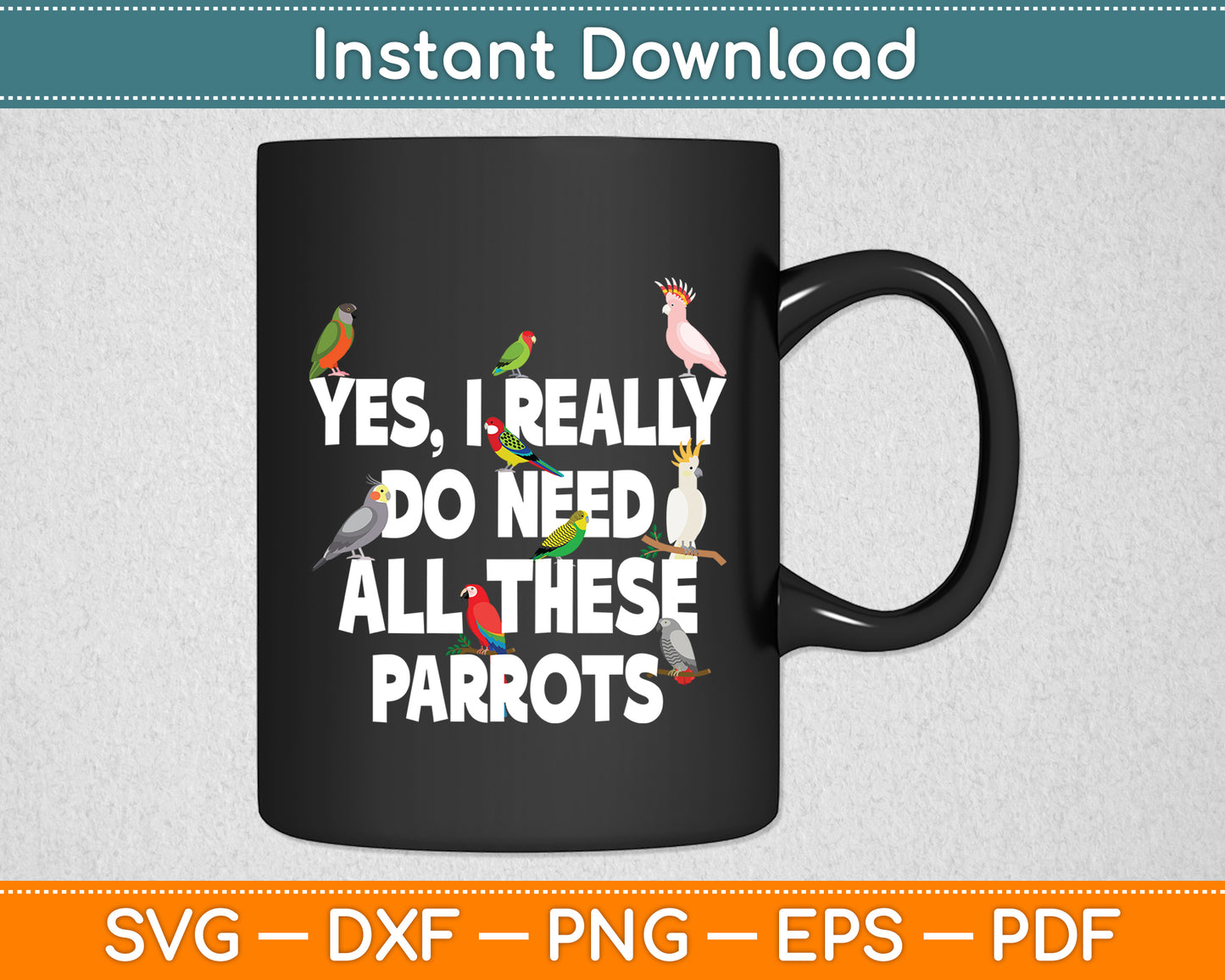 Yes I Really Do Need All These Parrots - Parrot Funny Svg Digital Cutting File