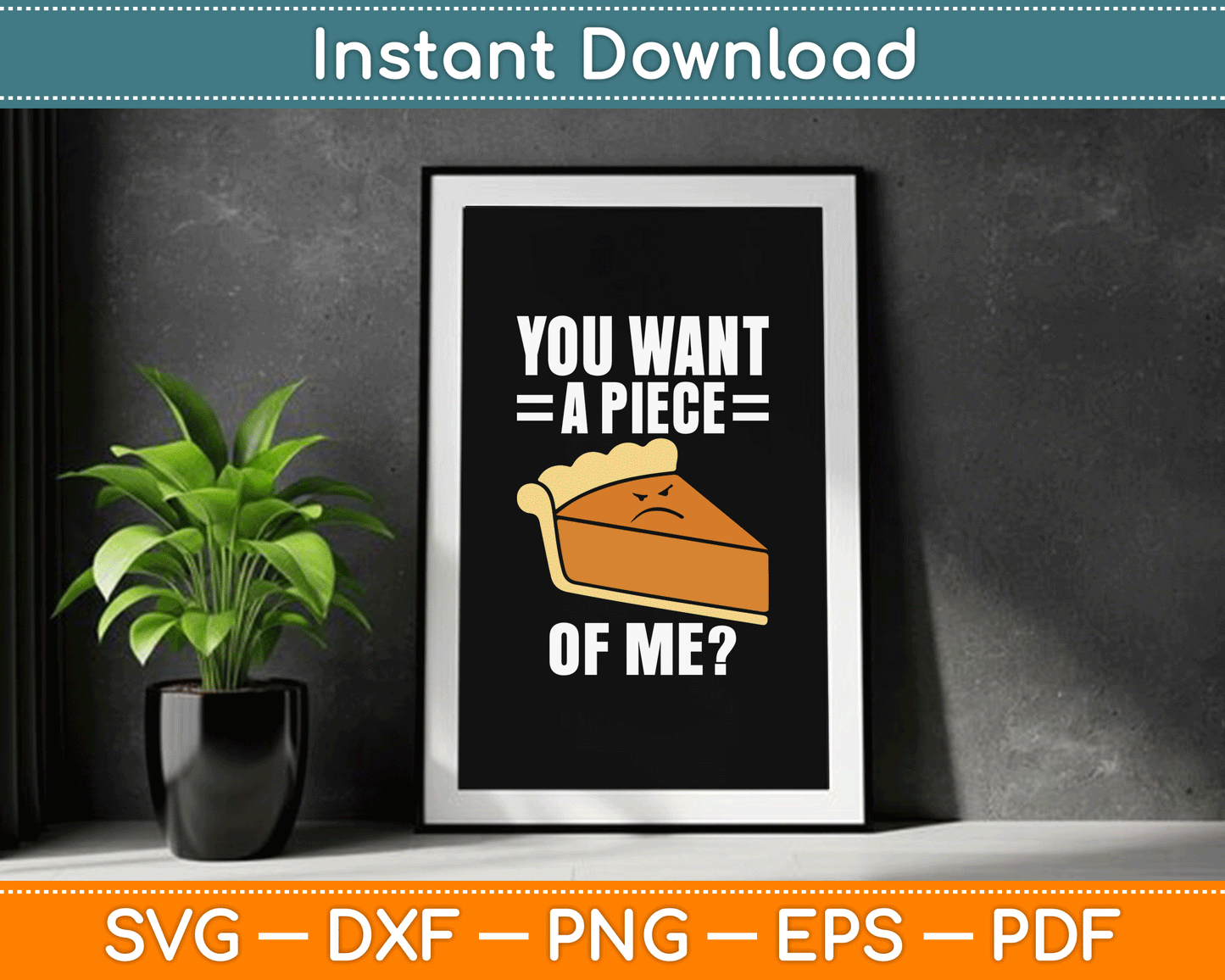 You Want A Piece Of Me Pie SVG Digital Cutting File