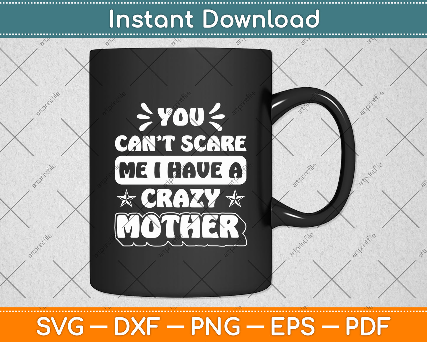 You Can't Scare Me I Have A Crazy Mother Svg Digital Cutting File