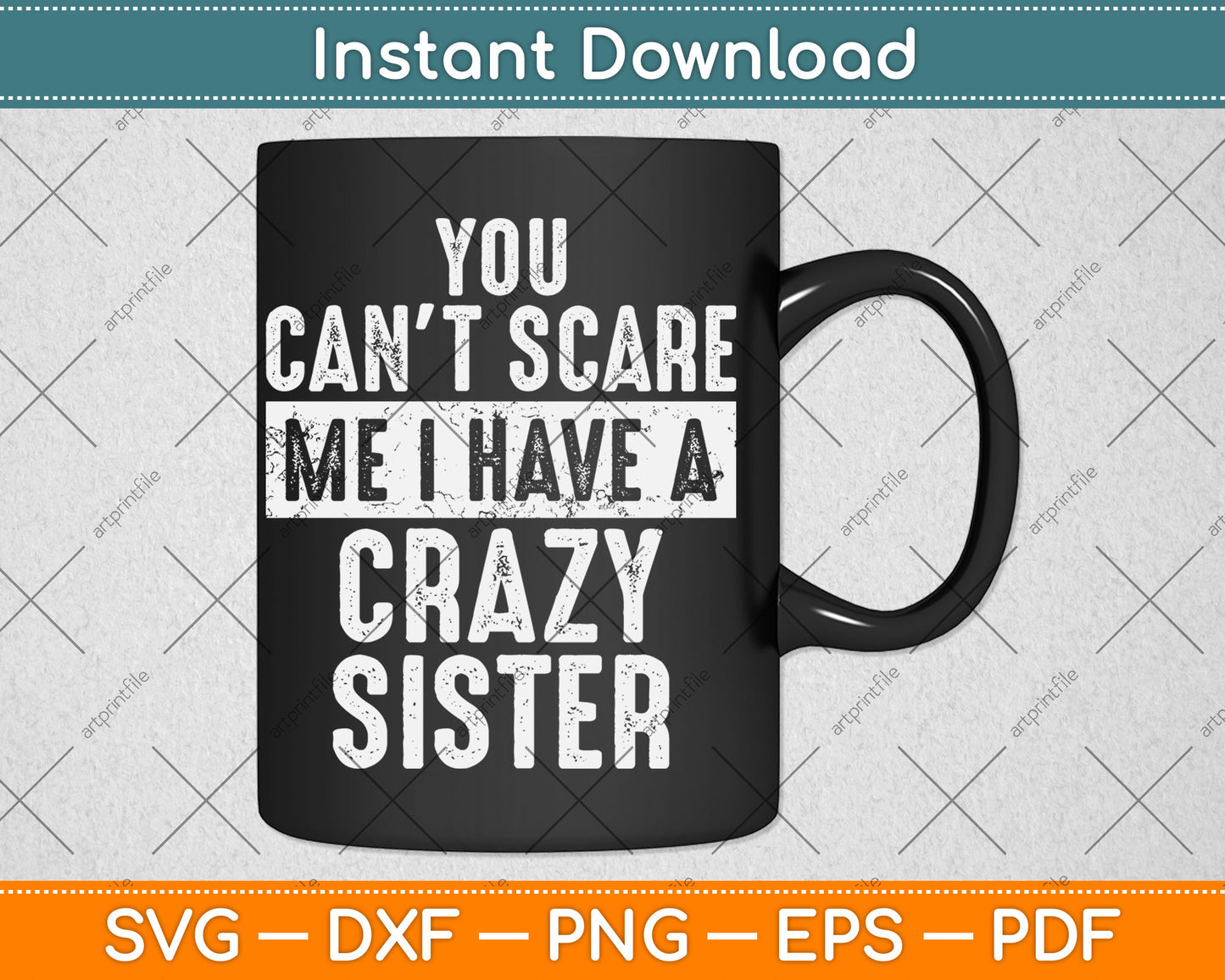 You Can't Scare Me I Have A Crazy Sister Funny Svg Digital Cutting File
