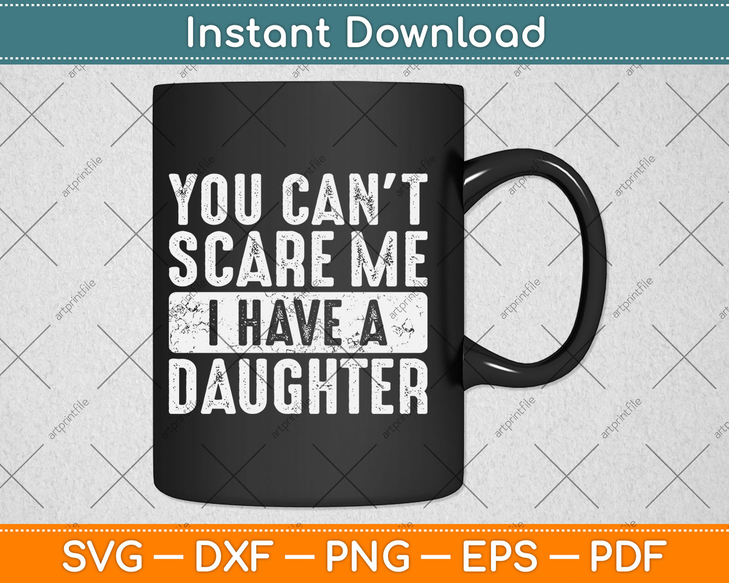 You Can't Scare Me I Have A Daughter Funny Svg Digital Cutting File