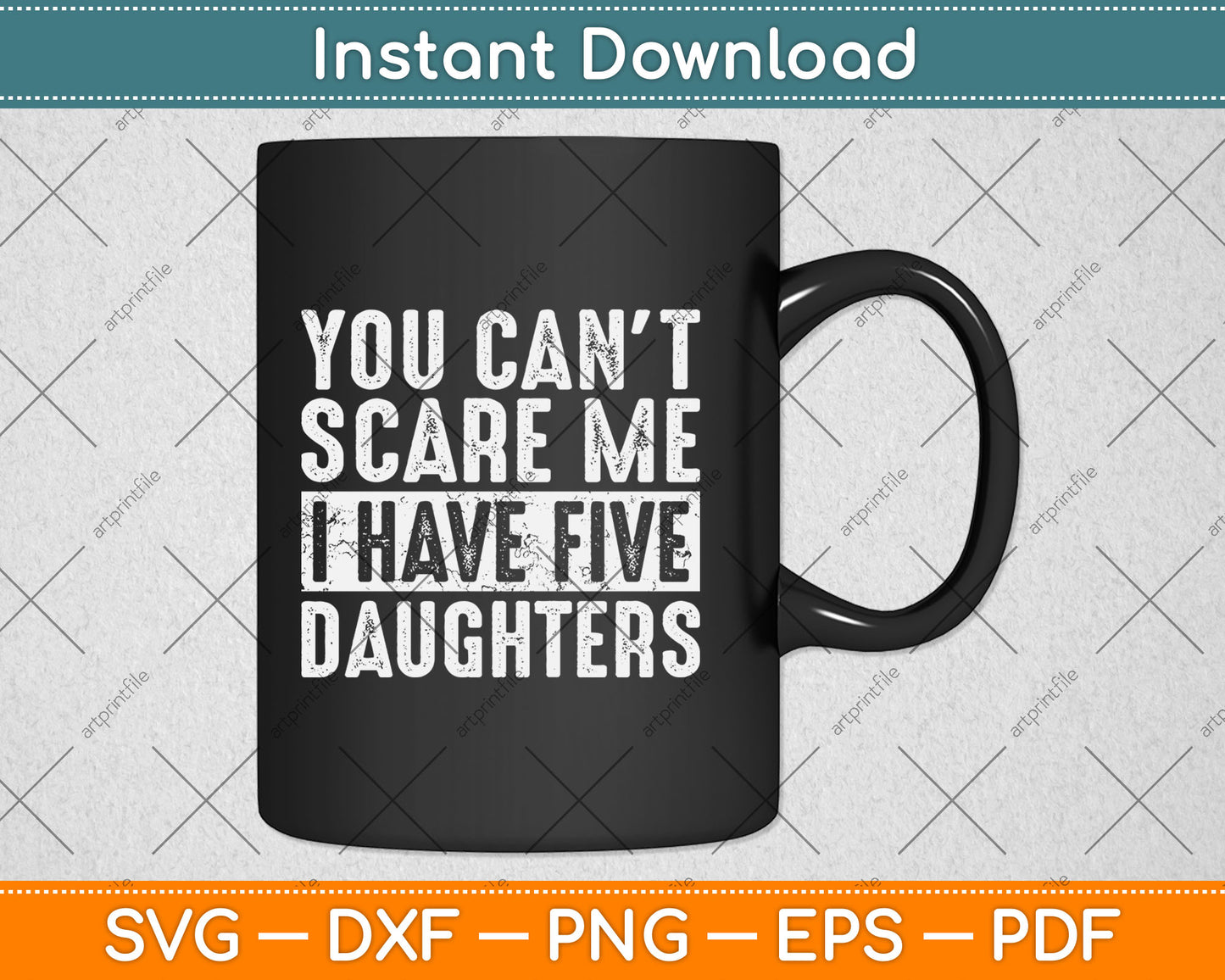 You Can't Scare Me I Have Five Daughters Funny Svg Digital Cutting File