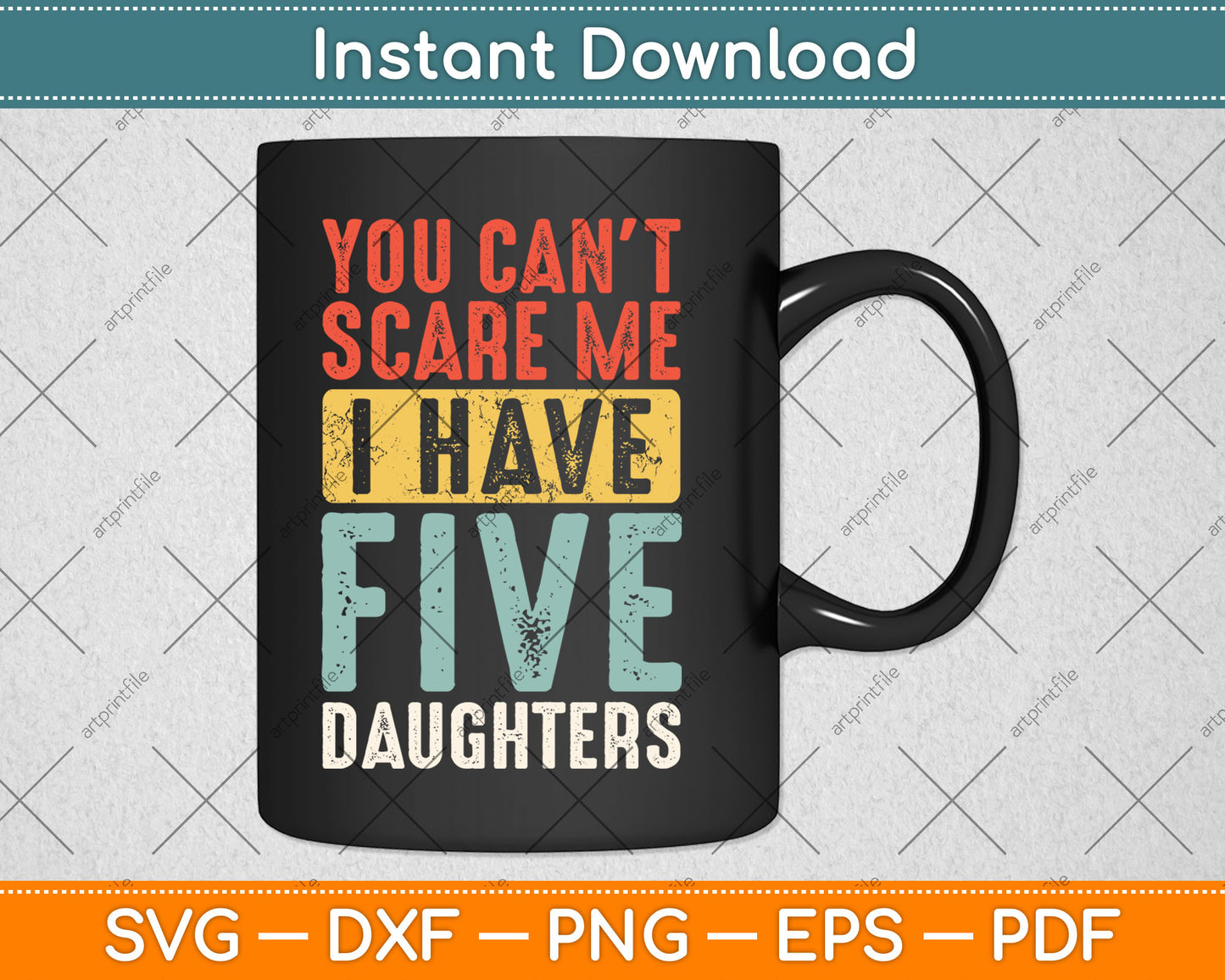 You Can't Scare Me I Have Five Daughters Vintage Funny Dad Svg Digital Cutting File