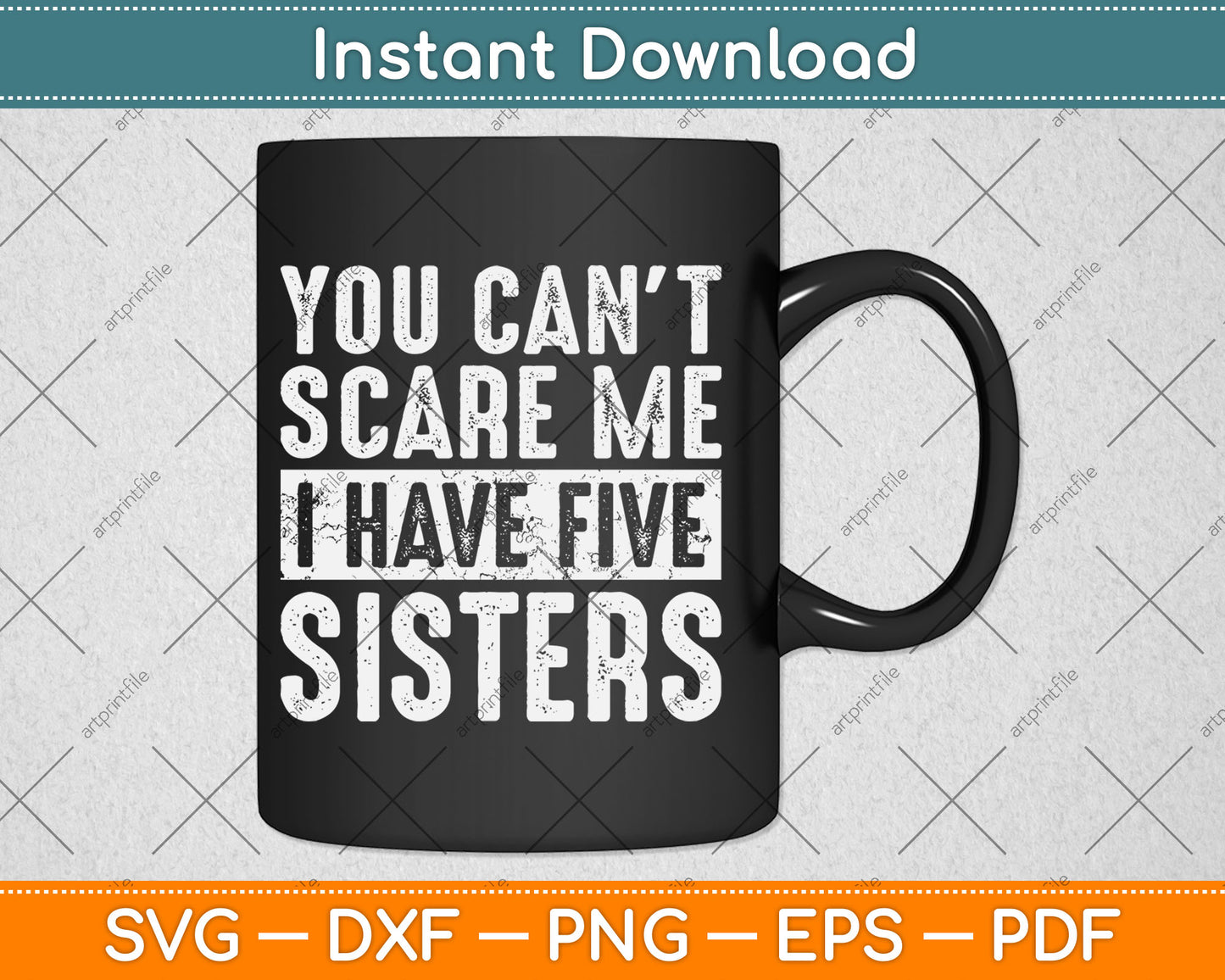 You Can't Scare Me I Have Five Sisters Funny Brother Svg Digital Cutting File