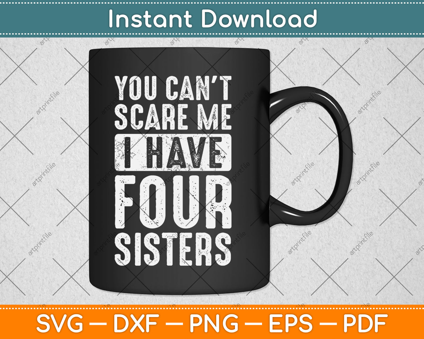 You Can't Scare Me I Have Four Sisters Funny Svg Digital Cutting File