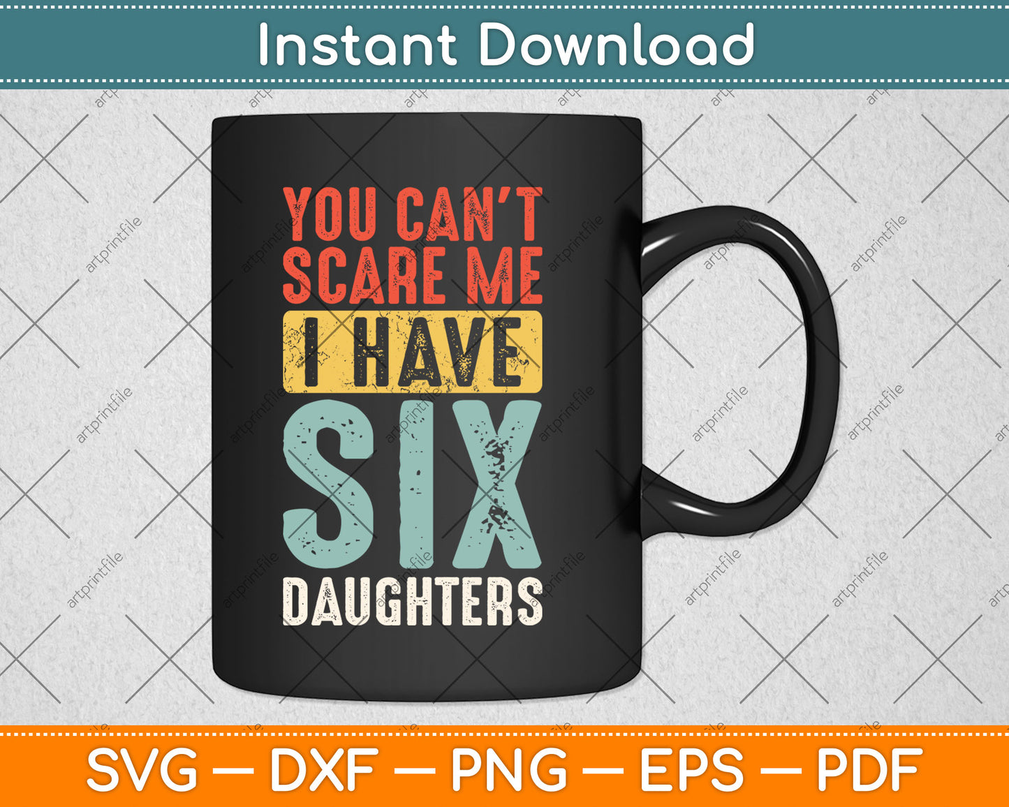 You Can't Scare Me I Have Six Daughters Funny Vintage Svg Digital Cutting File