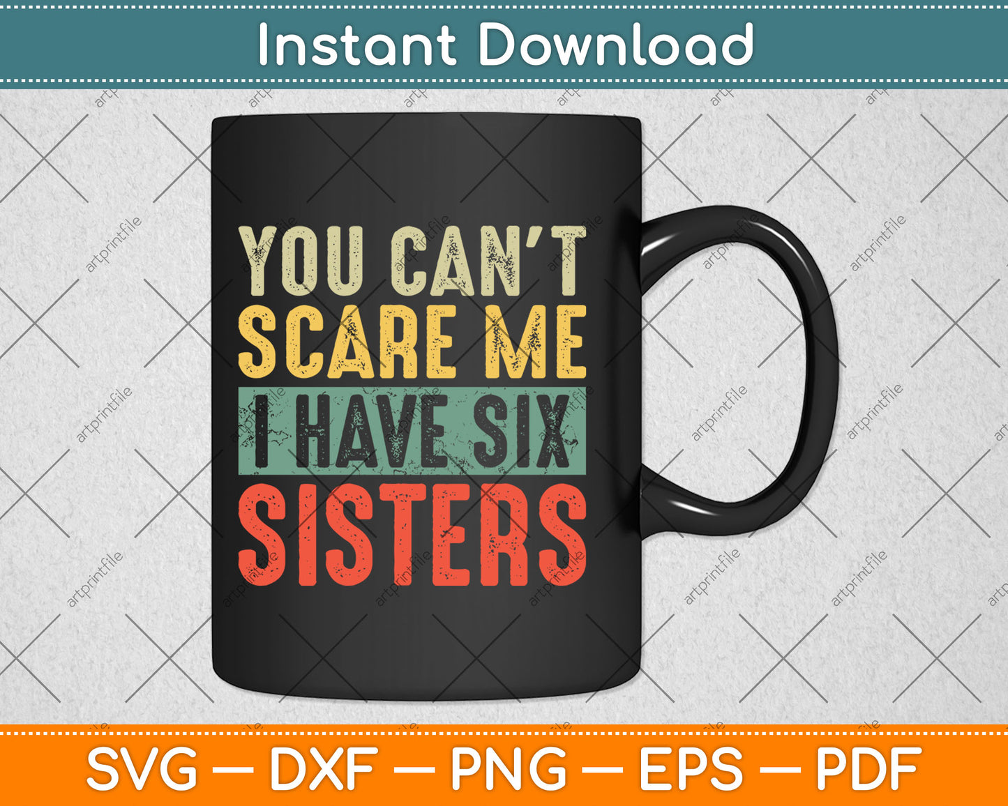 You Can't Scare Me I Have Six Sisters Funny Brothers Gift Svg Digital Cutting File