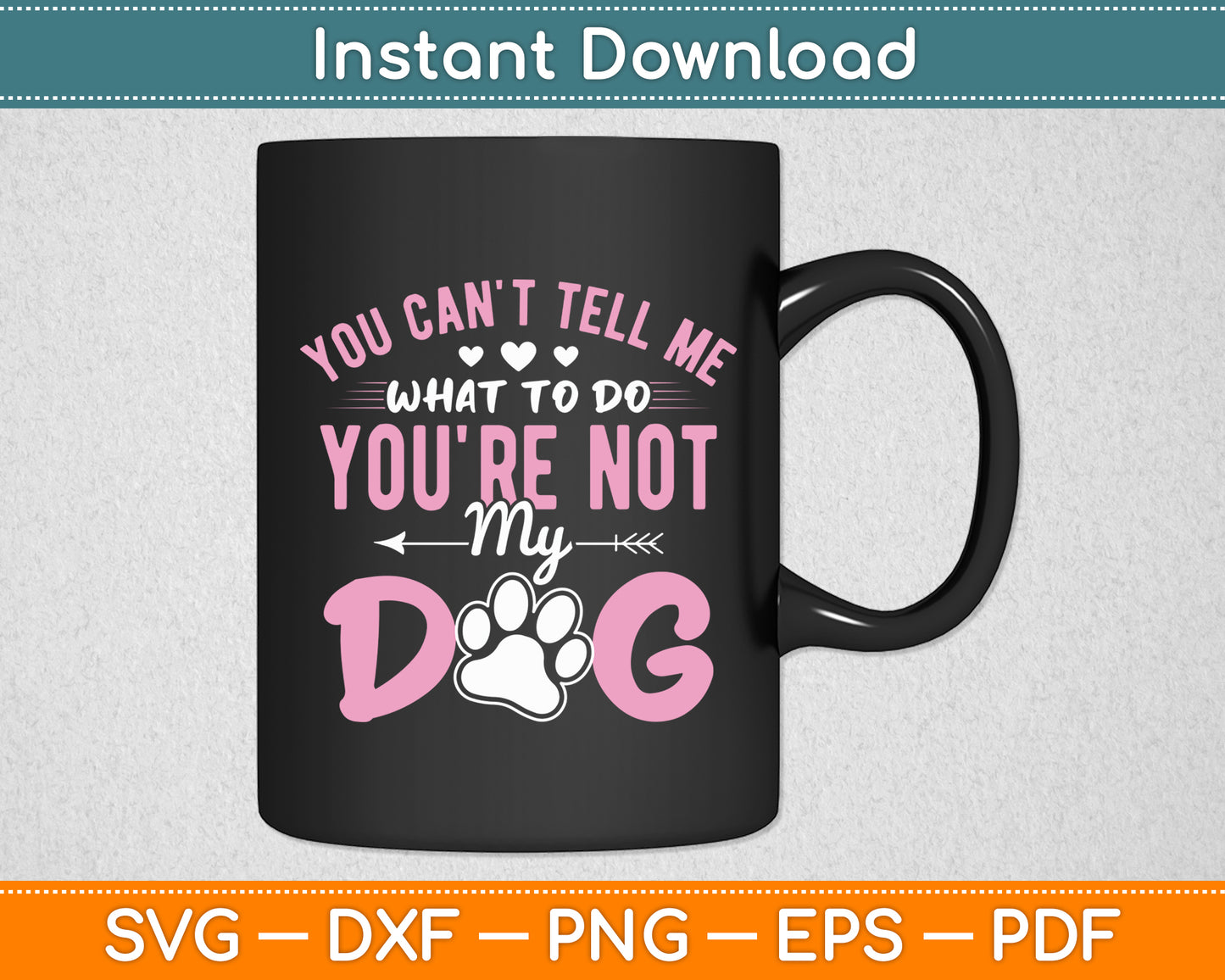 You Can't Tell Me What To Do You're Not My Dog Svg Digital Cutting File