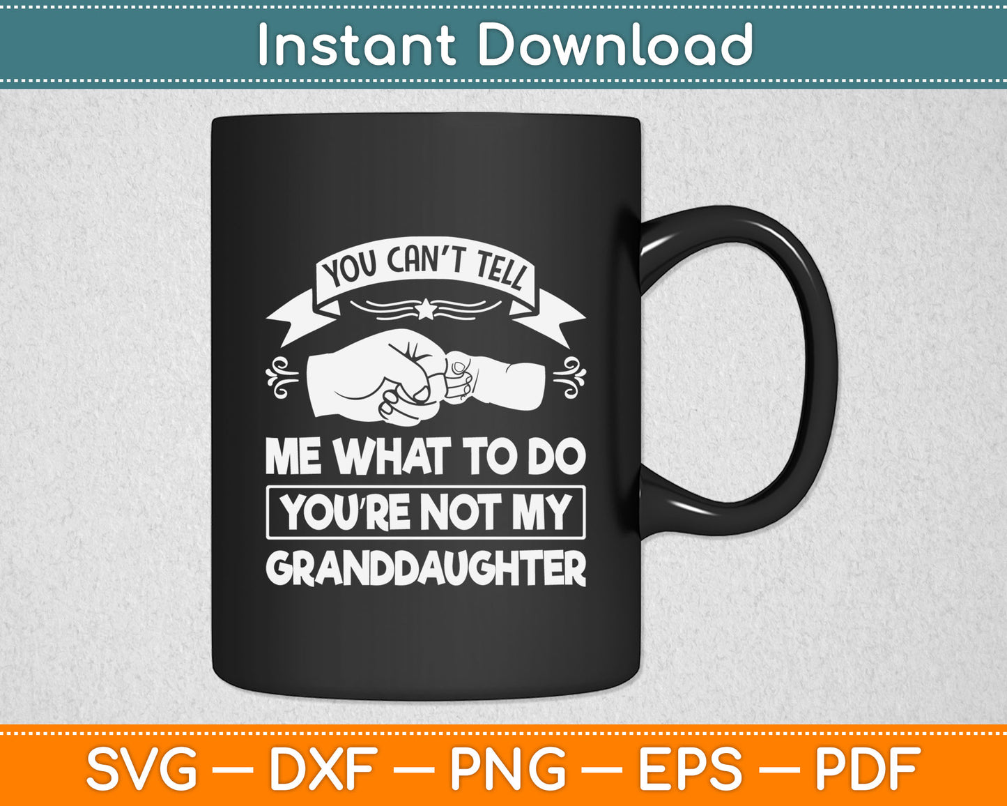 You Can't Tell Me What To Do You're Not My Granddaughter Svg Digital Cutting File