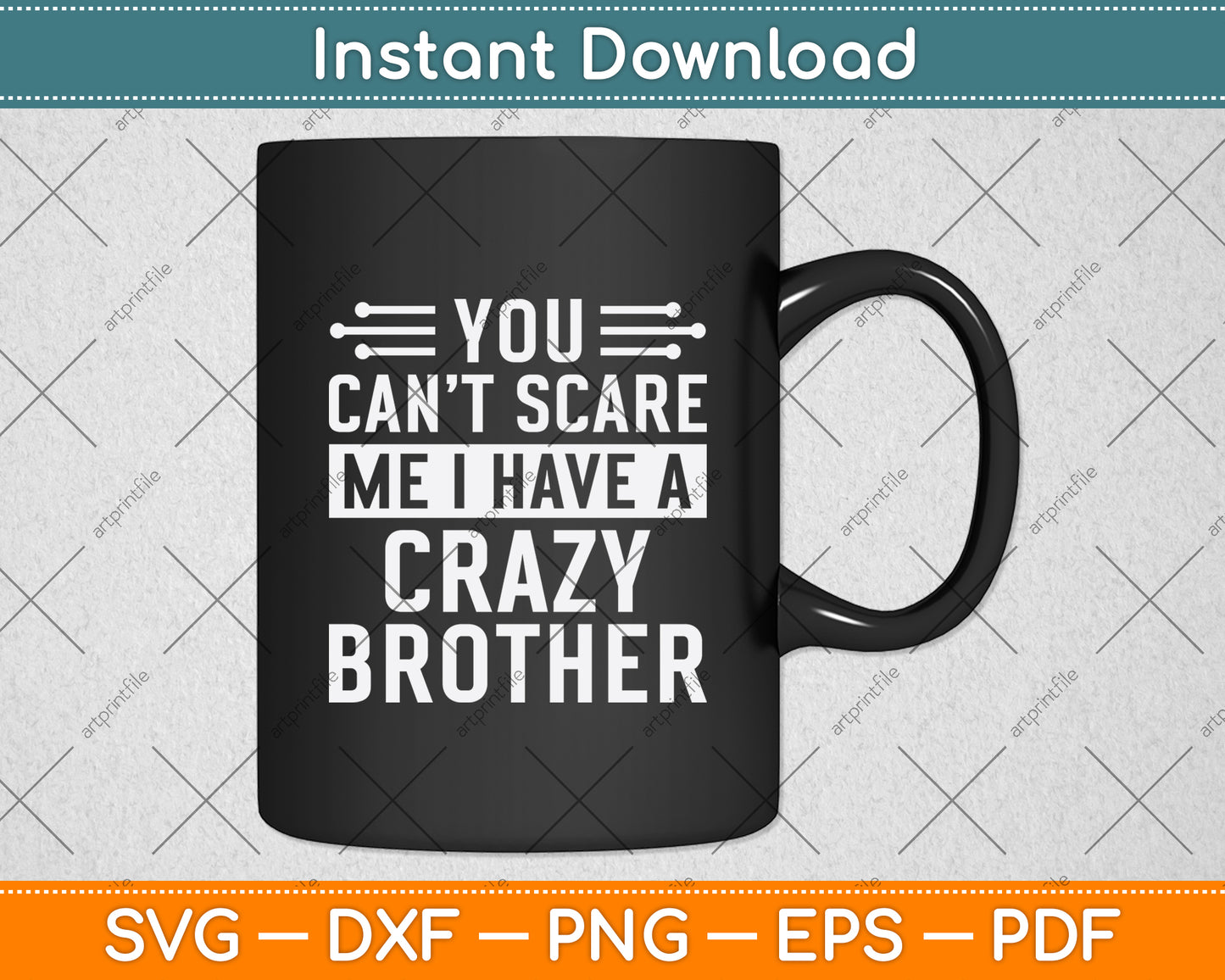 You Can't Scare Me I Have A Crazy Brother Svg Design Digital Cutting File