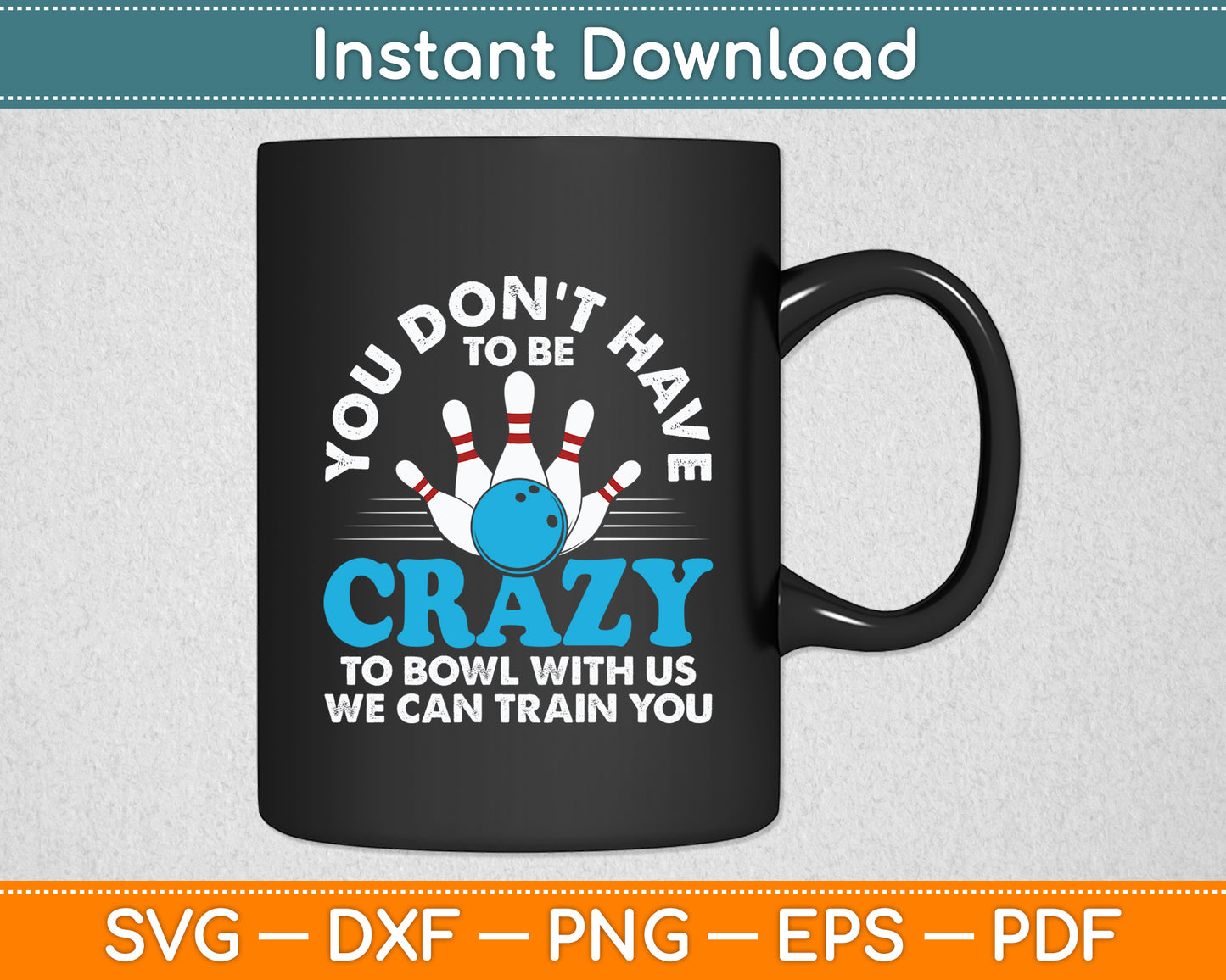 You Don't Have To Be Crazy Bowling Ten Pin Players Funny Svg Png Dxf Digital Cutting File