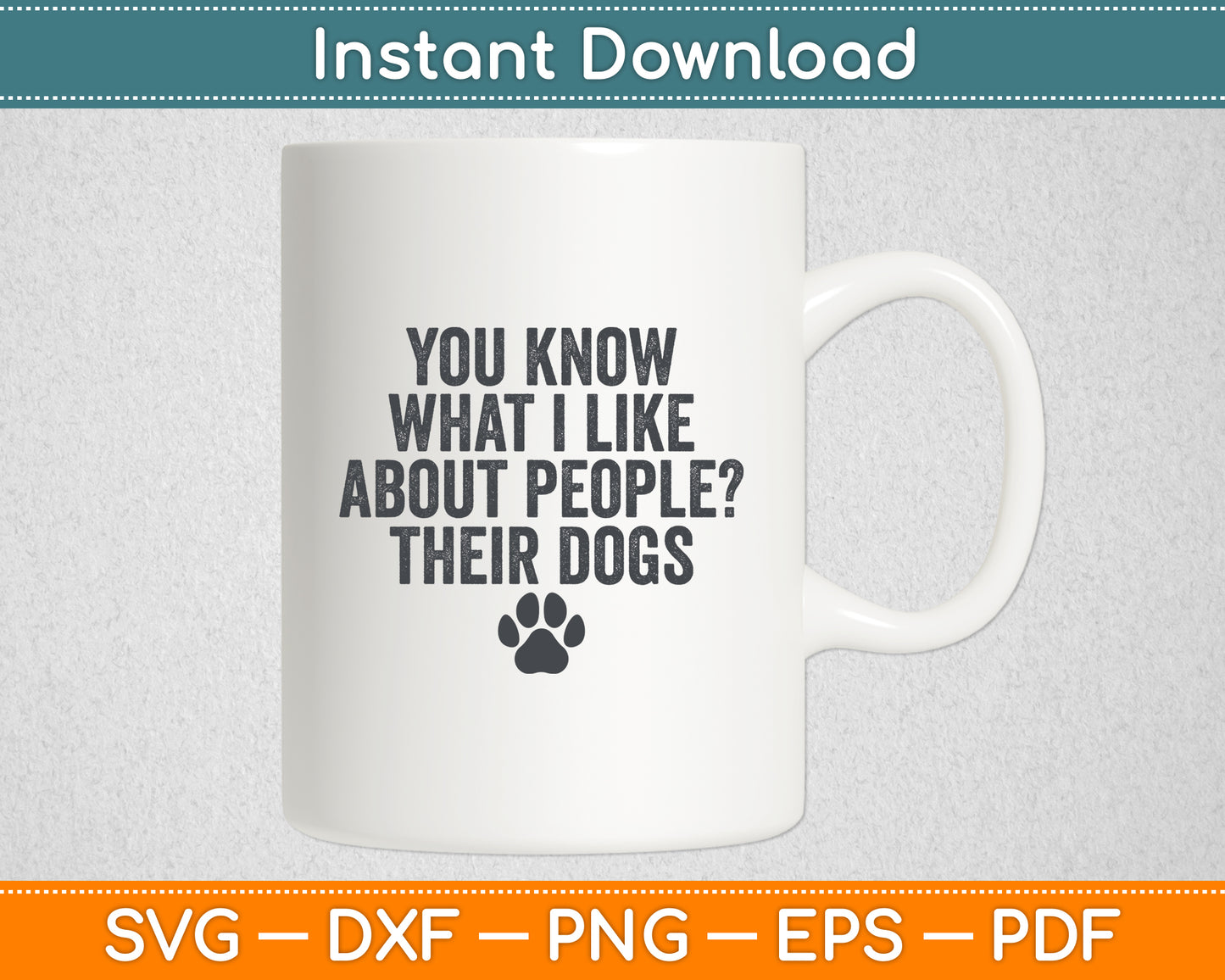 You Know What I Like About People? Their Dogs Funny Svg Digital Cutting File