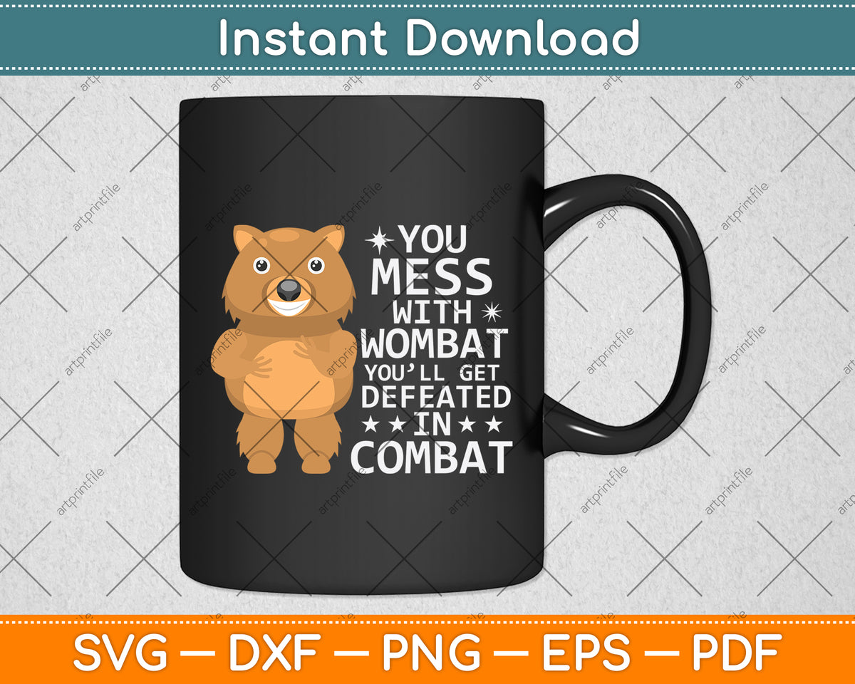 You Mess With Wombat You’ll Get Defeated In Combat Svg Png Dxf Digital Cutting File