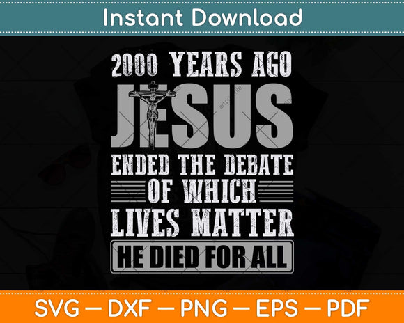 2000 Years Ago Jesus Ended the Debate - Christian Believe Svg Png Dxf Digital Cut File