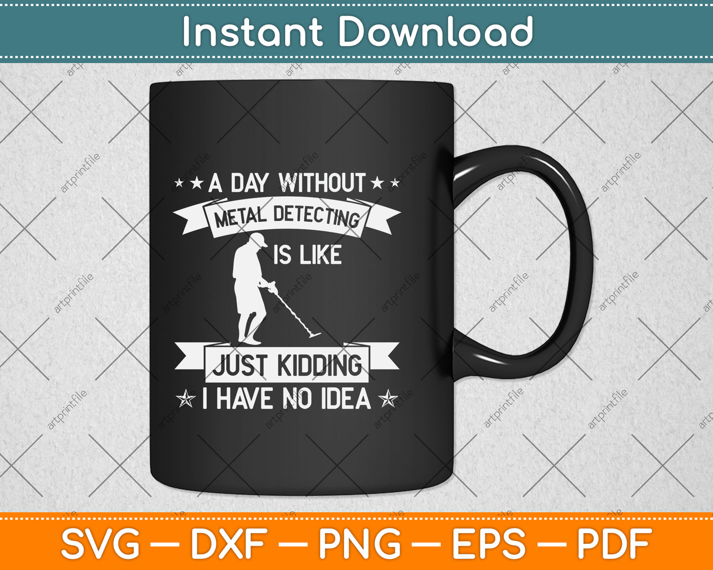 A Day Without Metal Detecting Is Like Just Kidding I Have No Idea Svg Cutting File