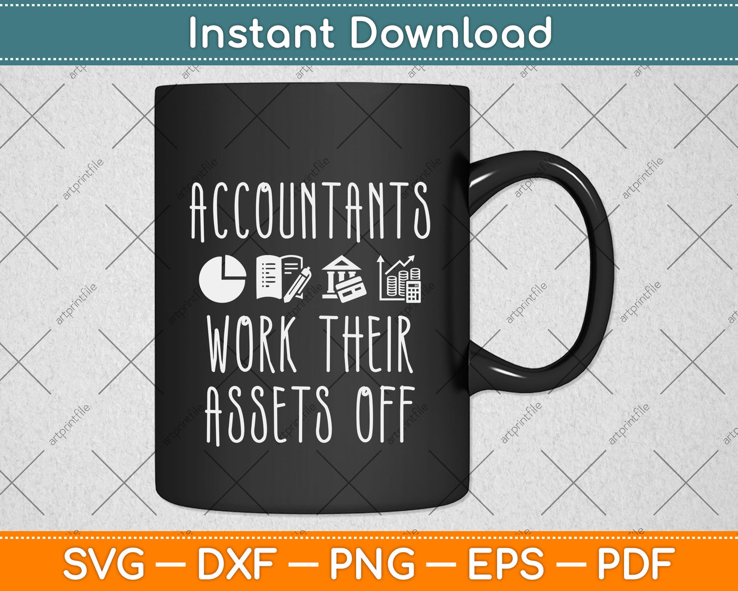 Accountants Work Their Assets Off Funny Tax Day Svg Png Dxf Digital Cutting File