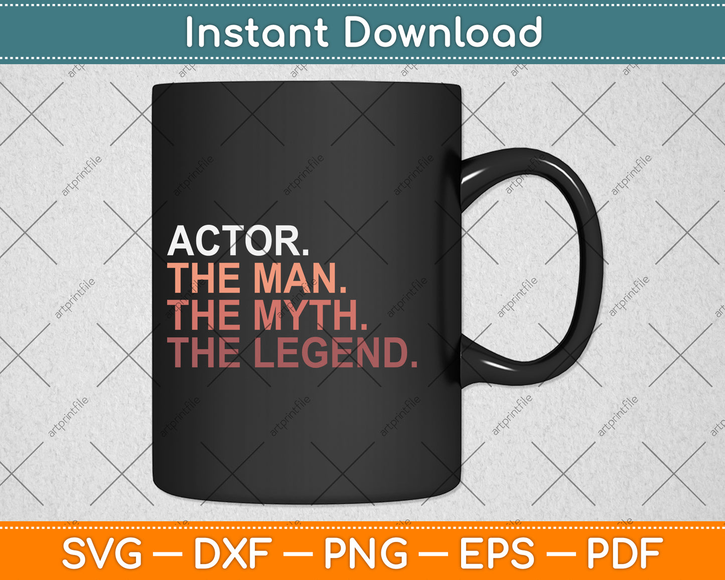 Actor The Man The Myth The Legend Svg Png Dxf Digital Cutting File