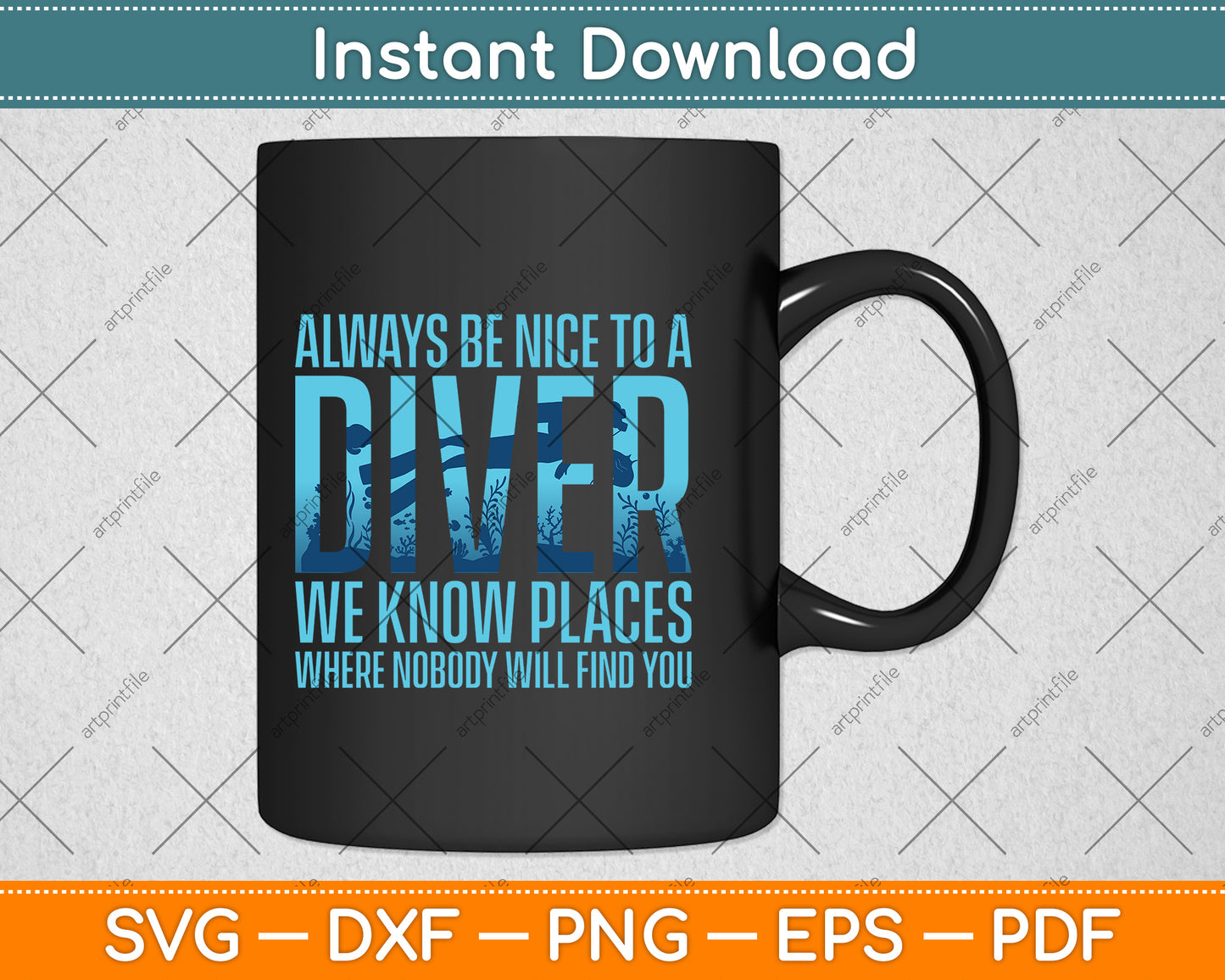 Always Be Nice To A Diver We Know Places Where Nobody Will Find You Svg File