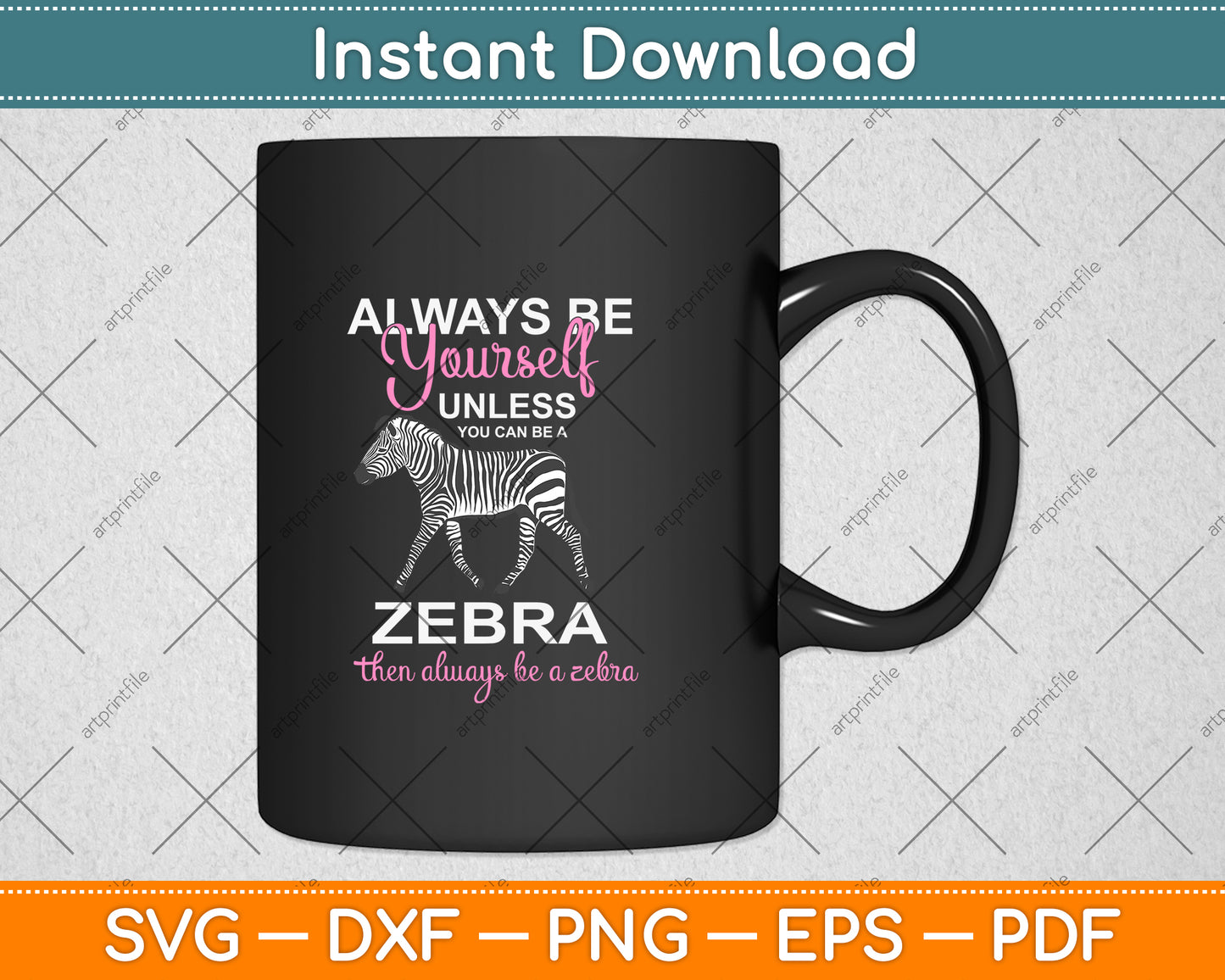 Always Be Yourself Unless You Can Be A Zebra Svg Png Dxf Digital Cutting File