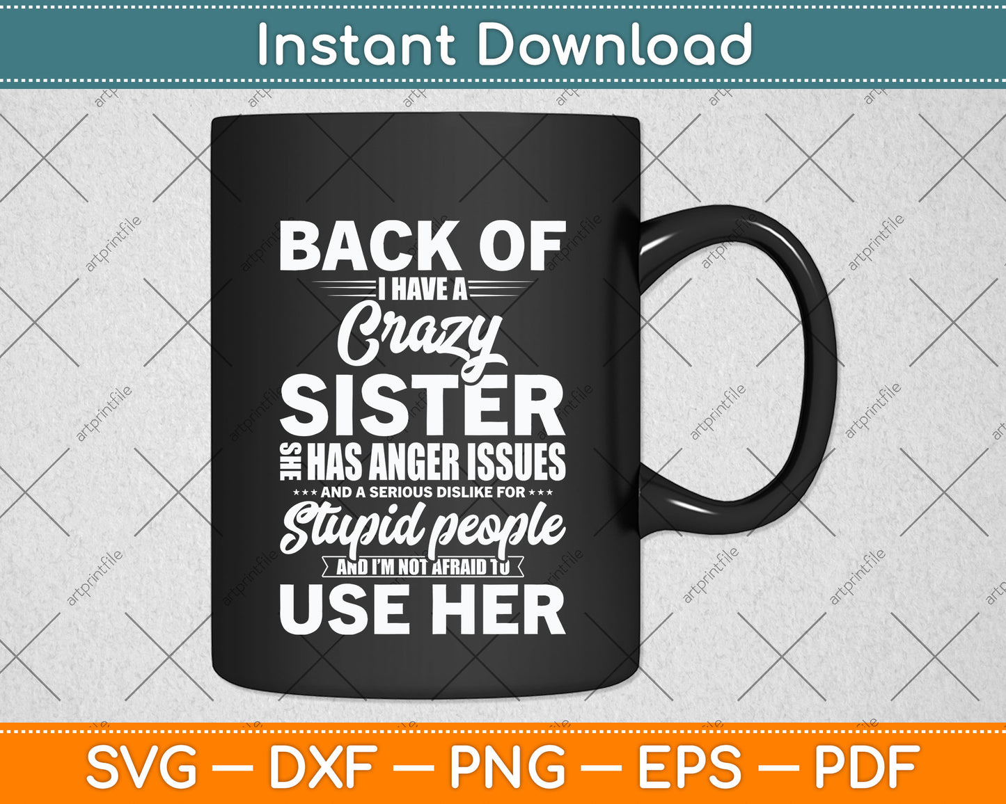 Back Off I Have a Crazy Sister and I'm Not Afraid to Use Her Svg Png Dxf Cutting File