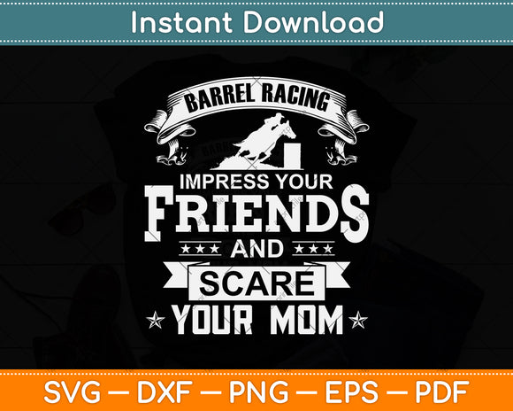 Barrel Racing Impress Your Friends And Scare Your Mom Svg Png Dxf Digital Cutting File