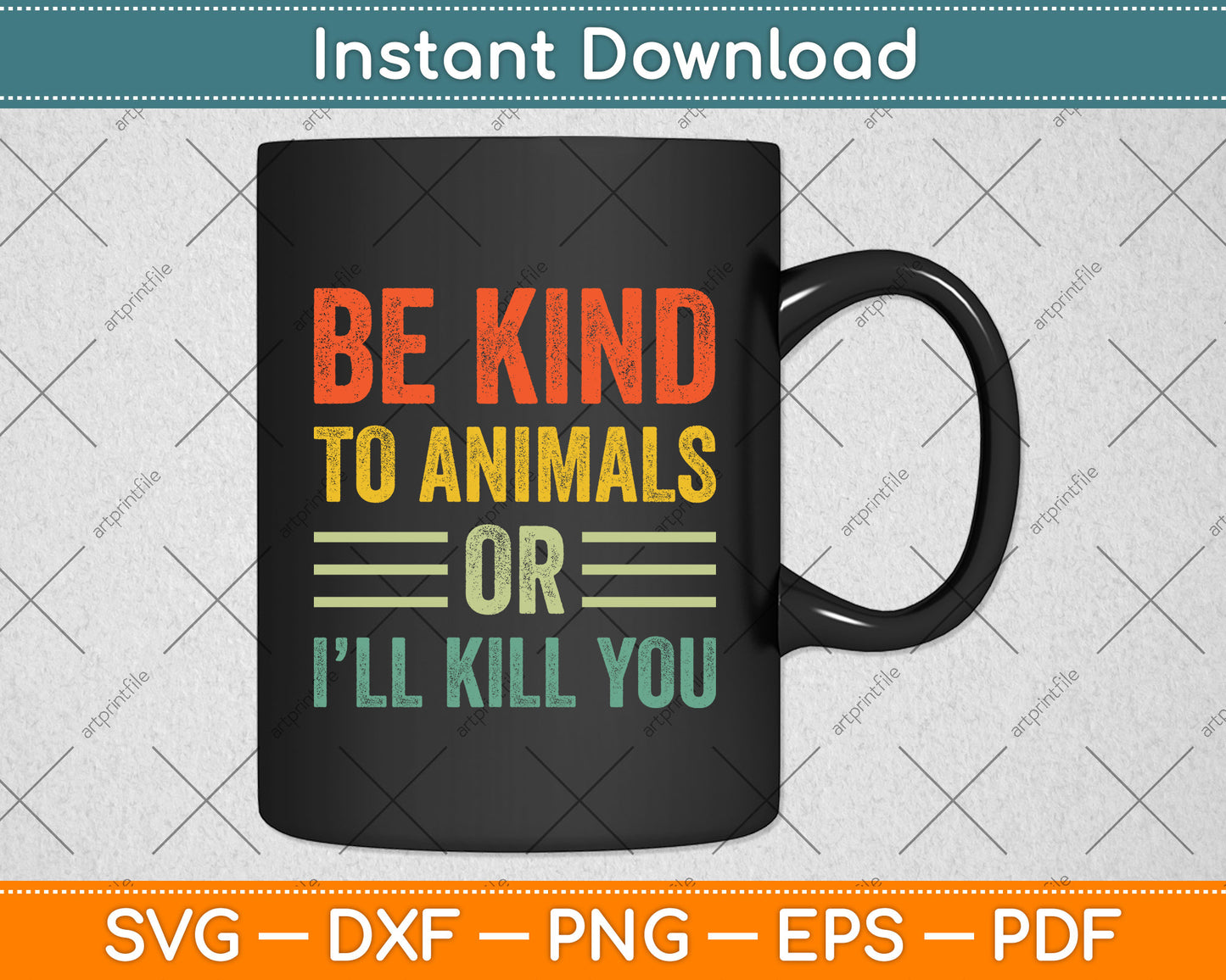 Be Kind To Animals Or I'll Kill You Pets Lover Svg Png Dxf Digital Cutting File